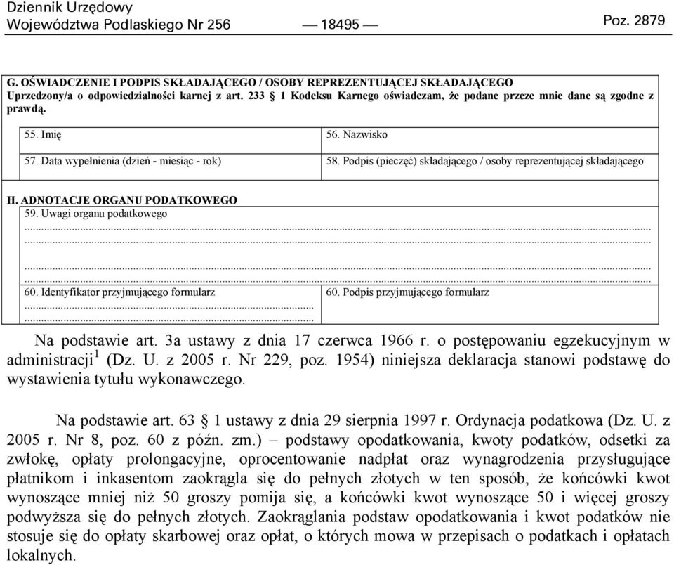 Podpis (pieczęć) składającego / osoby reprezentującej składającego H. ADNOTACJE ORGANU PODATKOWEGO 59. Uwagi organu podatkowego............ 60. Identyfikator przyjmującego formularz 60.