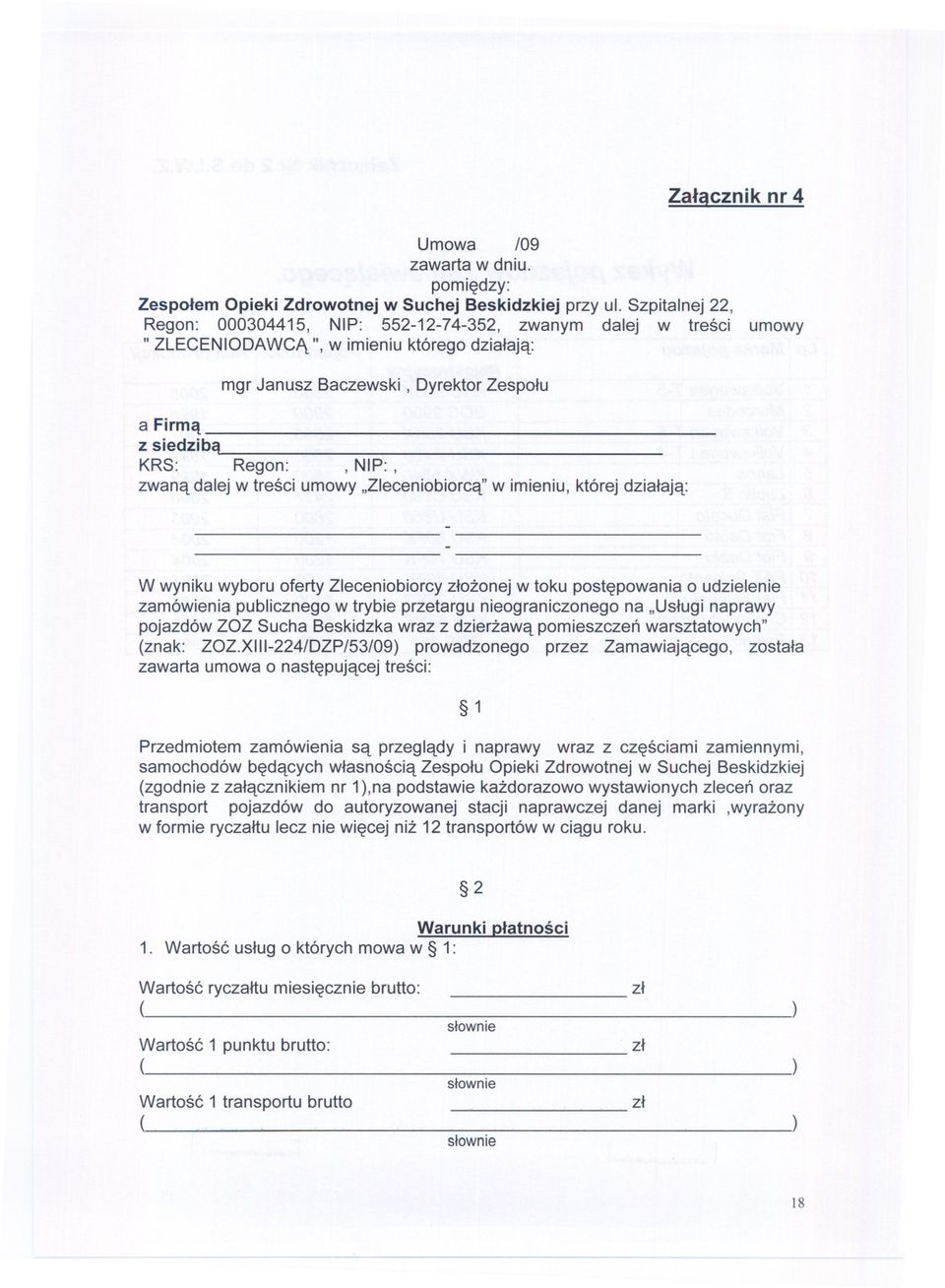 NIP:, zwana dalej w tresci umowy "Zleceniobiorca' w imieniu, której dzialaja: W wyniku wyboru oferty Zleceniobiorcy zlozonej w toku postepowania o udzielenie zamówienia publicznego w trybie przetargu