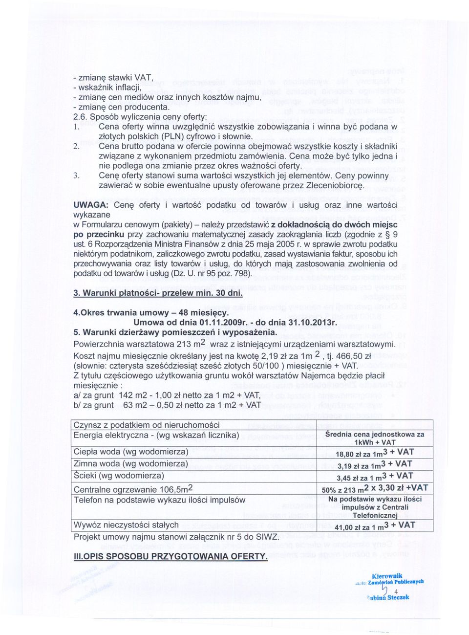 Cena brutto podana w ofercie powinna obejmowac wszystkie koszty i skladniki zwiazane z wykonaniem przedmiotu zamówienia.