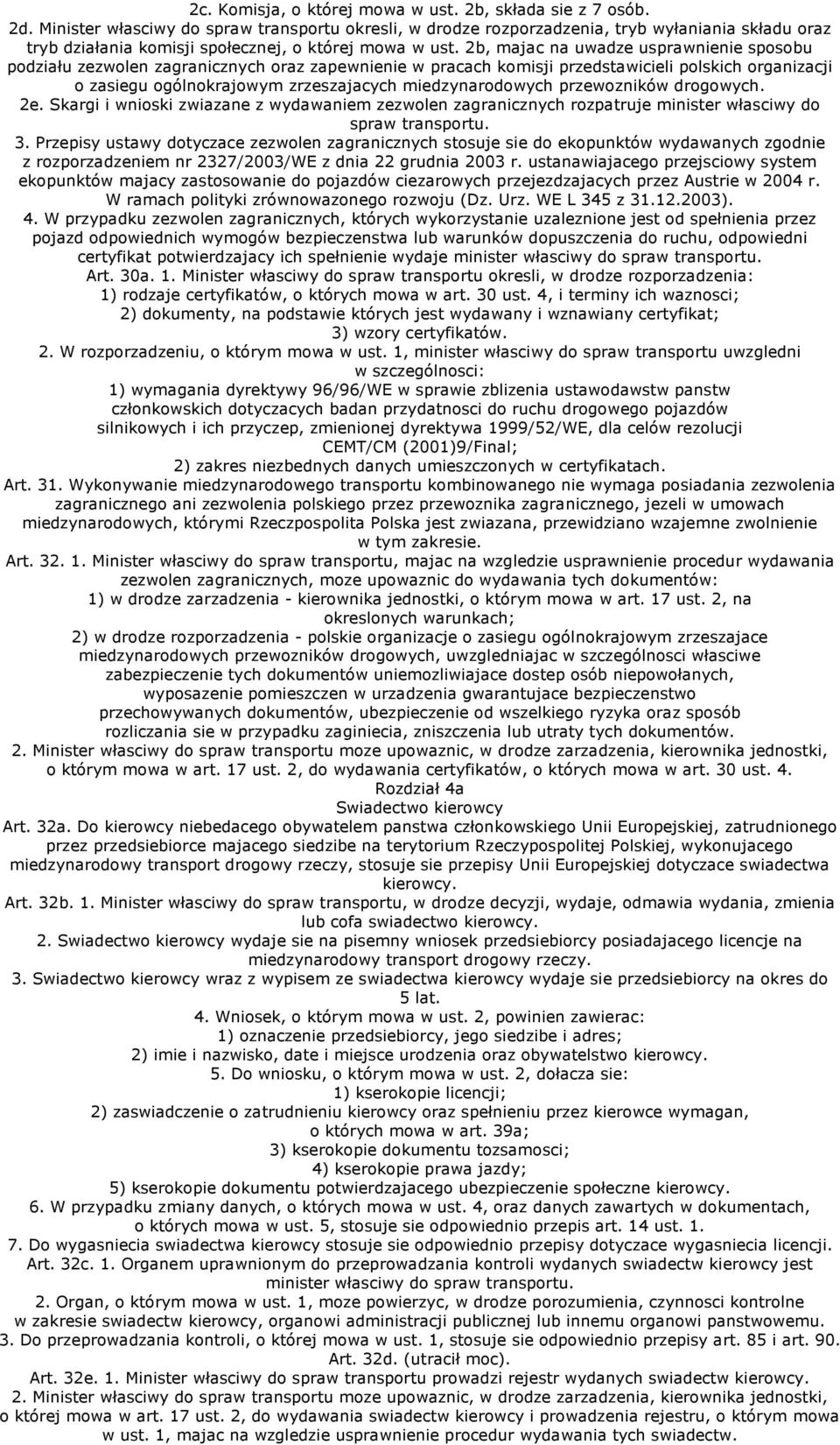 2b, majac na uwadze usprawnienie sposobu podziału zezwolen zagranicznych oraz zapewnienie w pracach komisji przedstawicieli polskich organizacji o zasiegu ogólnokrajowym zrzeszajacych