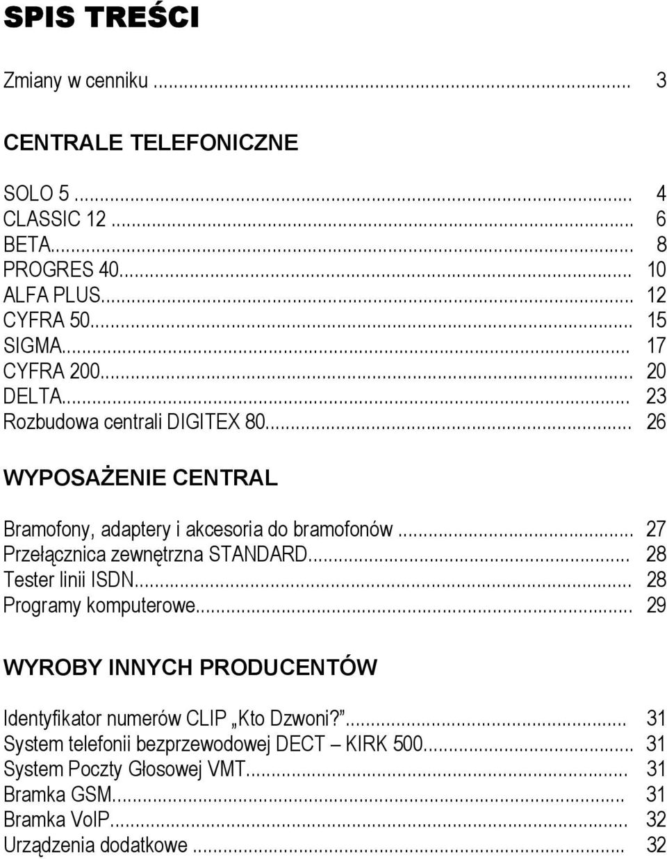 .. 27 Przełącznica zewnętrzna STANDARD... 28 Tester linii ISDN... 28 Programy komputerowe.