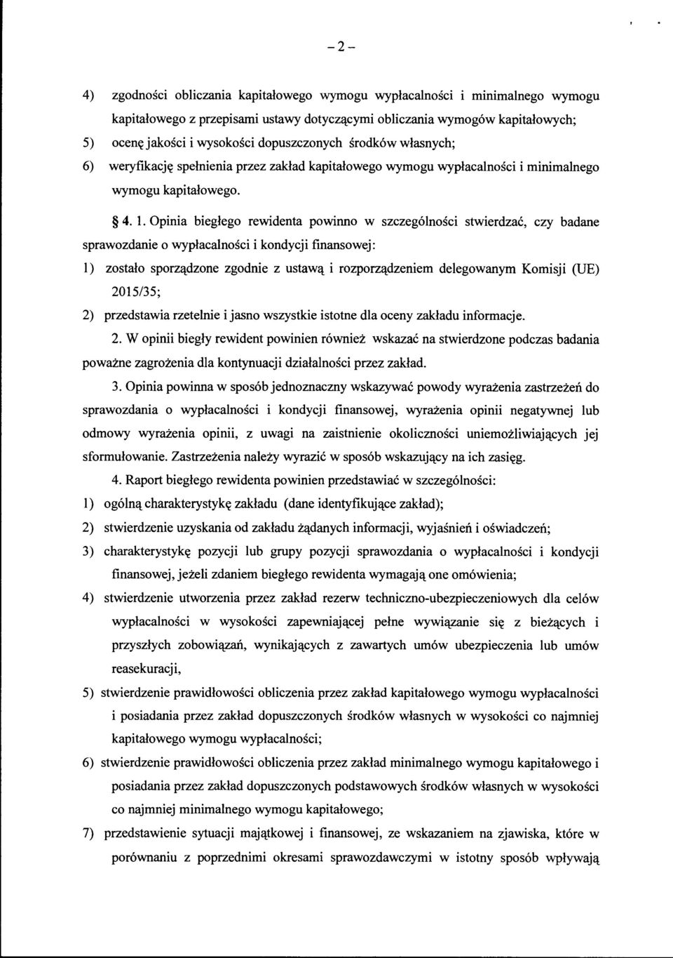 Opinia biegłego rewidenta powinno w szczególności stwierdzać, czy badane sprawozdanie o wypłacalności i kondycji finansowej: l) zostało sporządzone zgodnie z ustawą i rozporządzeniem delegowanym