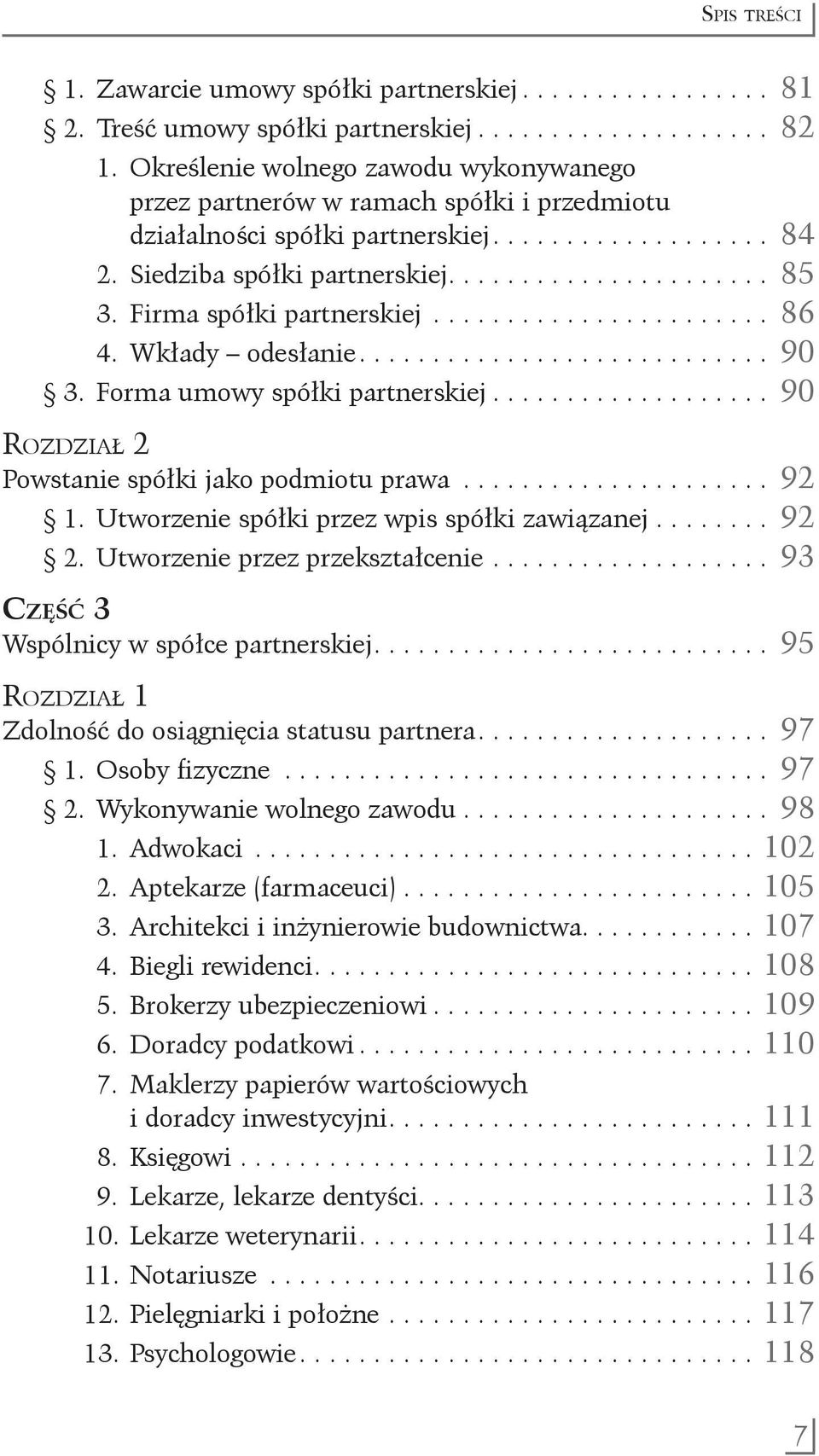 Wkłady odesłanie............................ 90 3. Forma umowy spółki partnerskiej.................... 90 Rozdział 2 Powstanie spółki jako podmiotu prawa...................... 92 1.