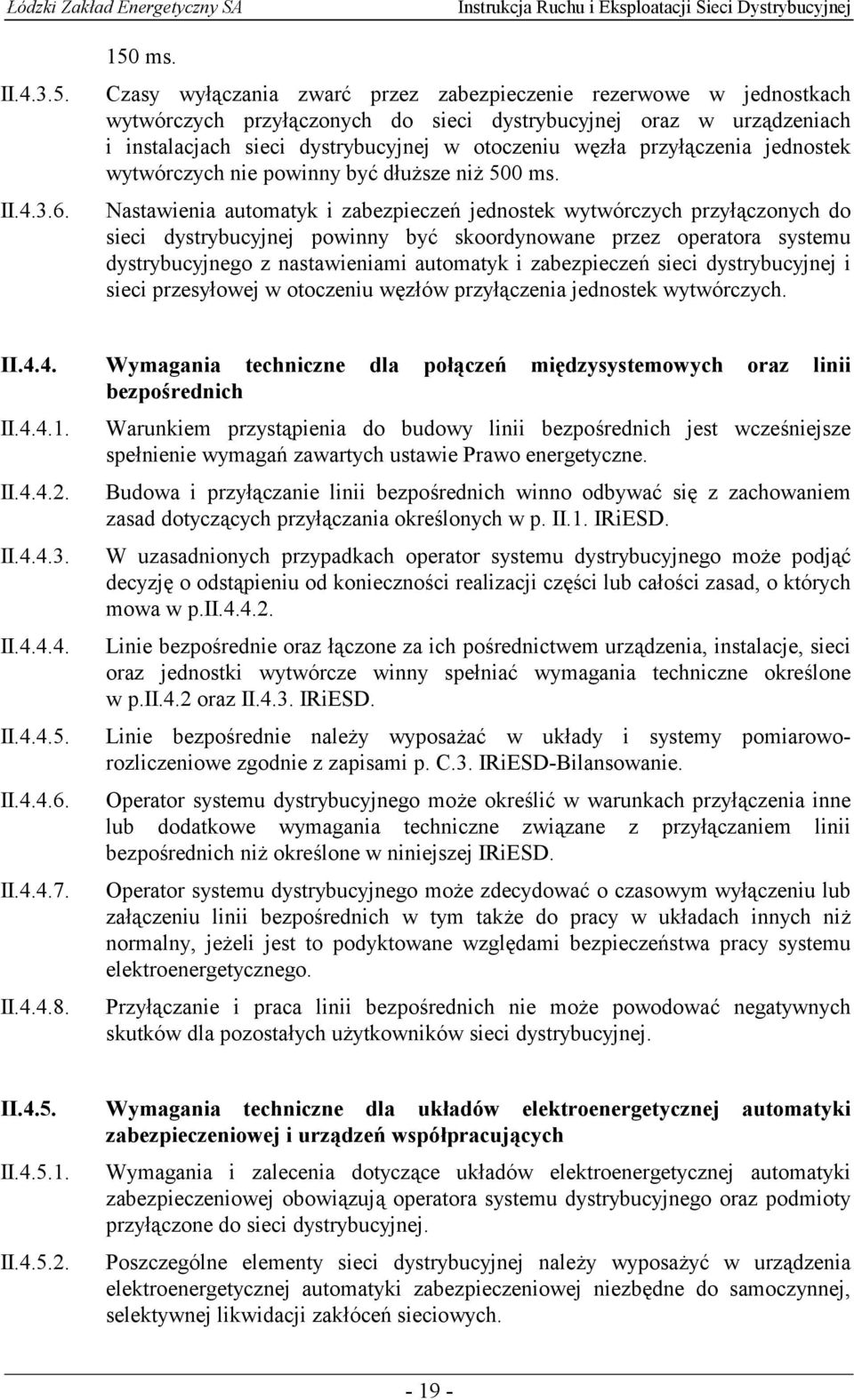 Nastawienia automatyk i zabezpieczeń jednostek wytwórczych przyłączonych do sieci dystrybucyjnej powinny być skoordynowane przez operatora systemu dystrybucyjnego z nastawieniami automatyk i