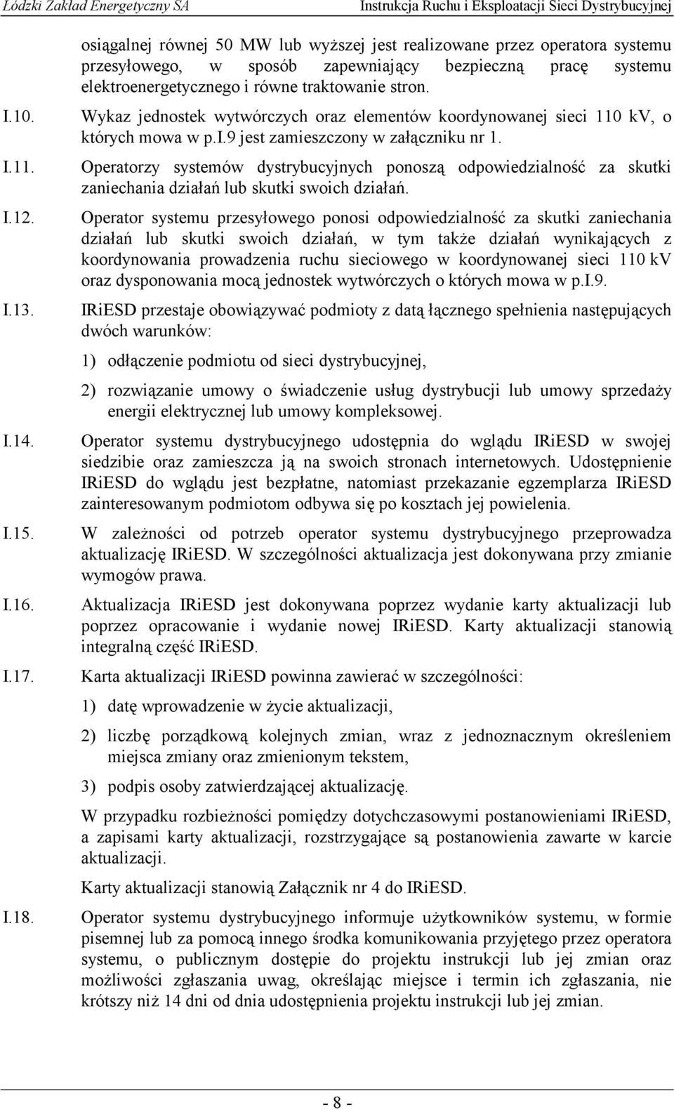 I.12. Operator systemu przesyłowego ponosi odpowiedzialność za skutki zaniechania działań lub skutki swoich działań, w tym także działań wynikających z koordynowania prowadzenia ruchu sieciowego w