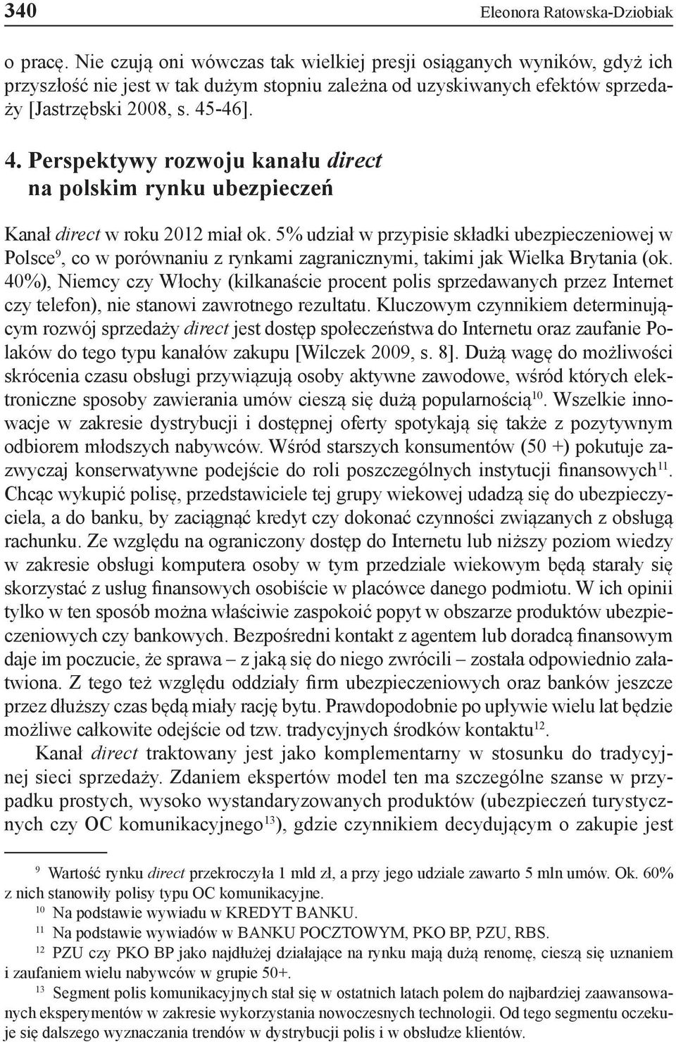 -46]. 4. Perspektywy rozwoju kanału direct na polskim rynku ubezpieczeń Kanał direct w roku 2012 miał ok.