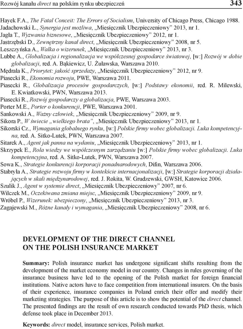 , Zewnętrzny kanał direct, Miesięcznik Ubezpieczeniowy 2008, nr 5. Leszczyńska A., Walka o wizerunek, Miesięcznik Ubezpieczeniowy 2013, nr 3. Lubbe A.