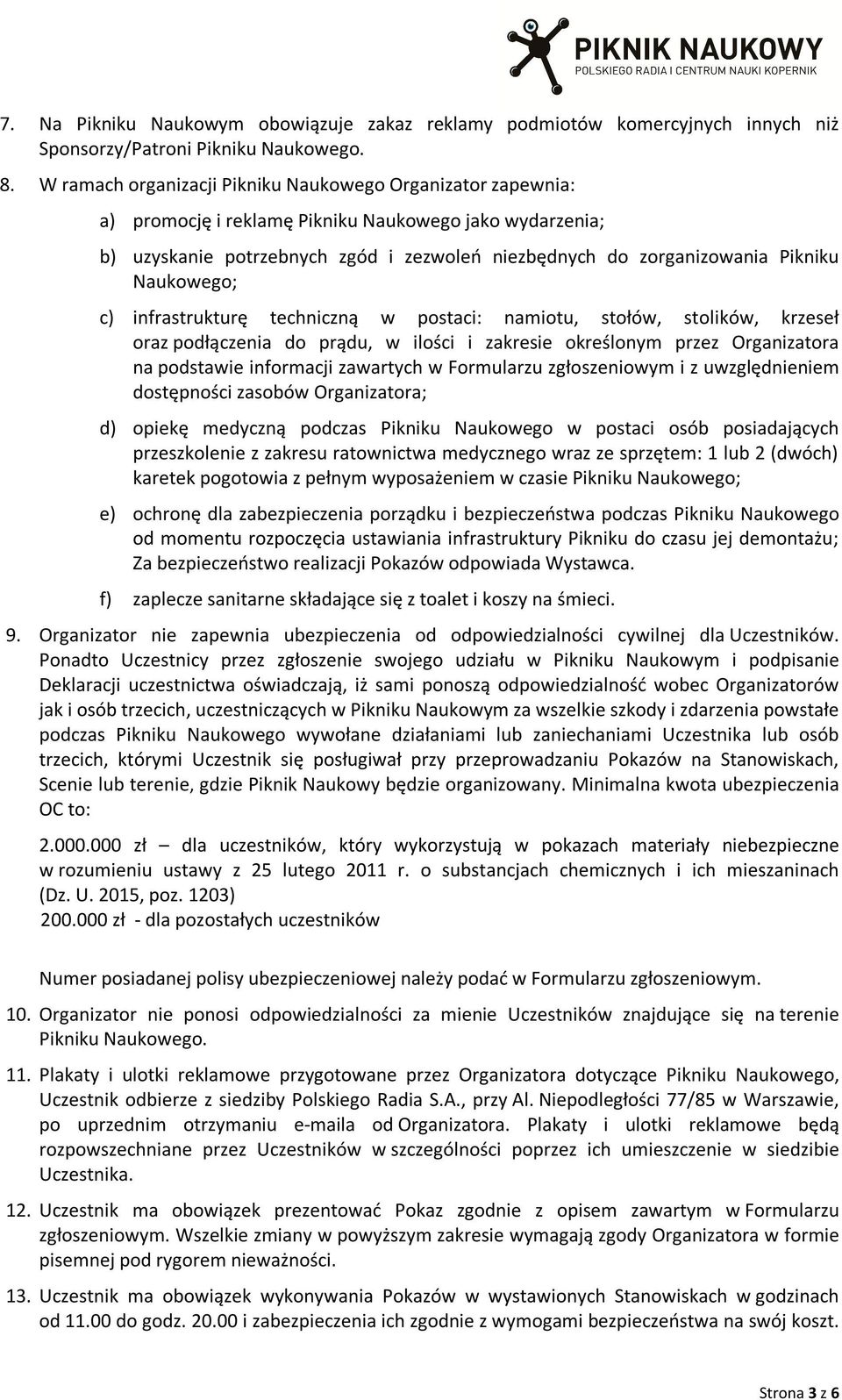 Naukowego; c) infrastrukturę techniczną w postaci: namiotu, stołów, stolików, krzeseł oraz podłączenia do prądu, w ilości i zakresie określonym przez Organizatora na podstawie informacji zawartych w