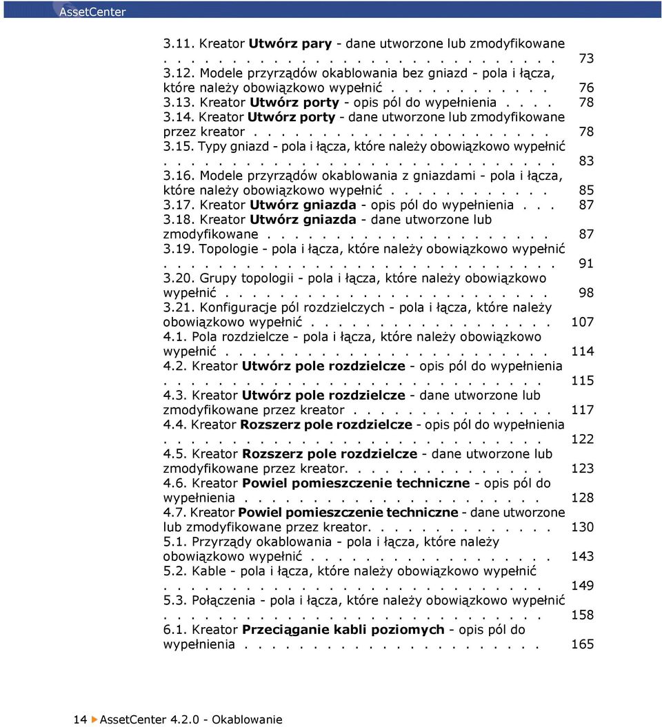 Kreator Utwórz porty - dane utworzone lub zmodyfikowane przez kreator...................... 78 3.15. Typy gniazd - pola i łącza, które należy obowiązkowo wypełnić............................. 83 3.16.