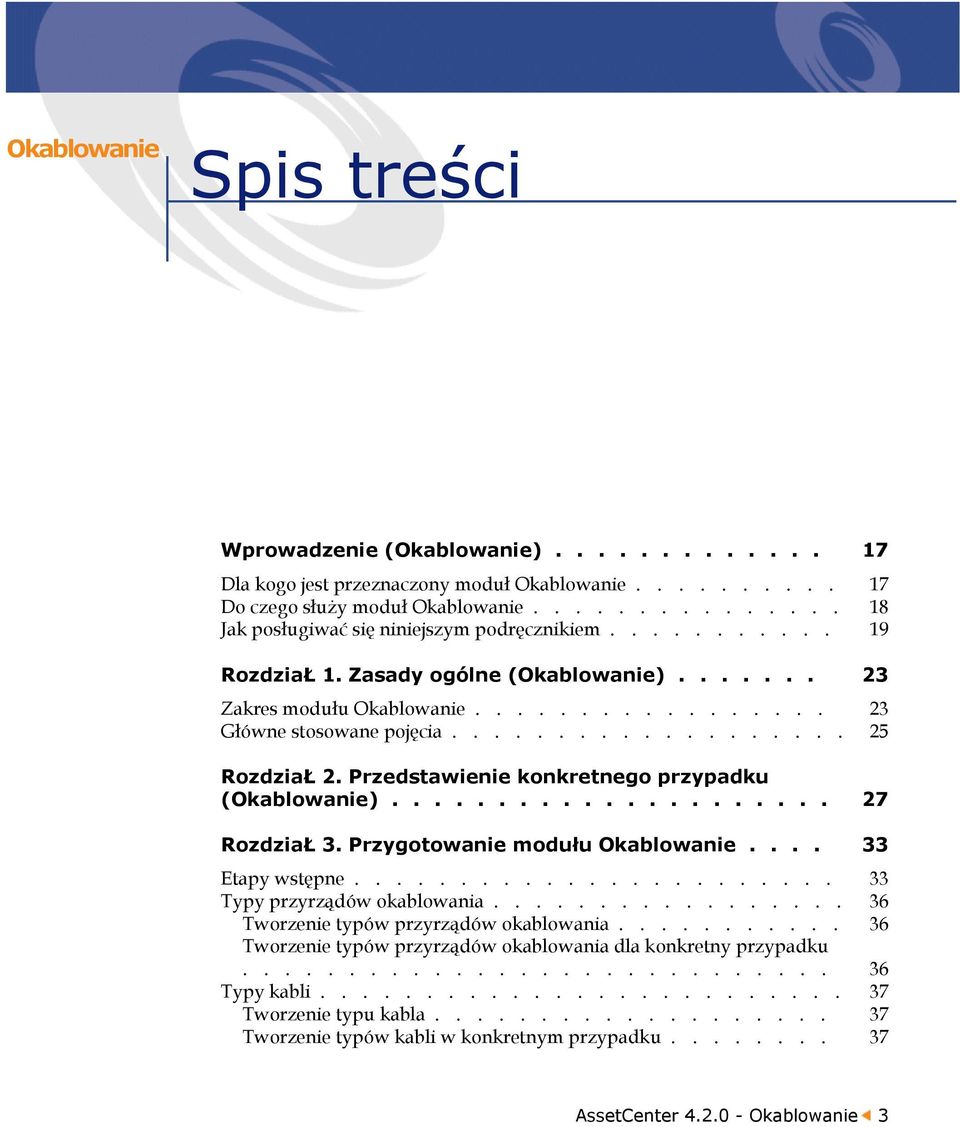 .................. 25 RozdziaŁ 2. Przedstawienie konkretnego przypadku (Okablowanie)..................... 27 RozdziaŁ 3. Przygotowanie modułu Okablowanie.... 33 Etapy wstępne.