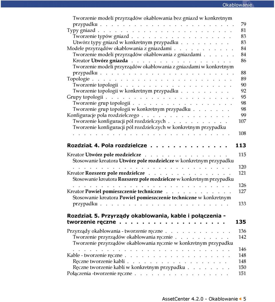 ..... 84 Kreator Utwórz gniazda.................. 86 Tworzenie modeli przyrządów okablowania z gniazdami w konkretnym przypadku........................ 88 Topologie......................... 89 Tworzenie topologii.