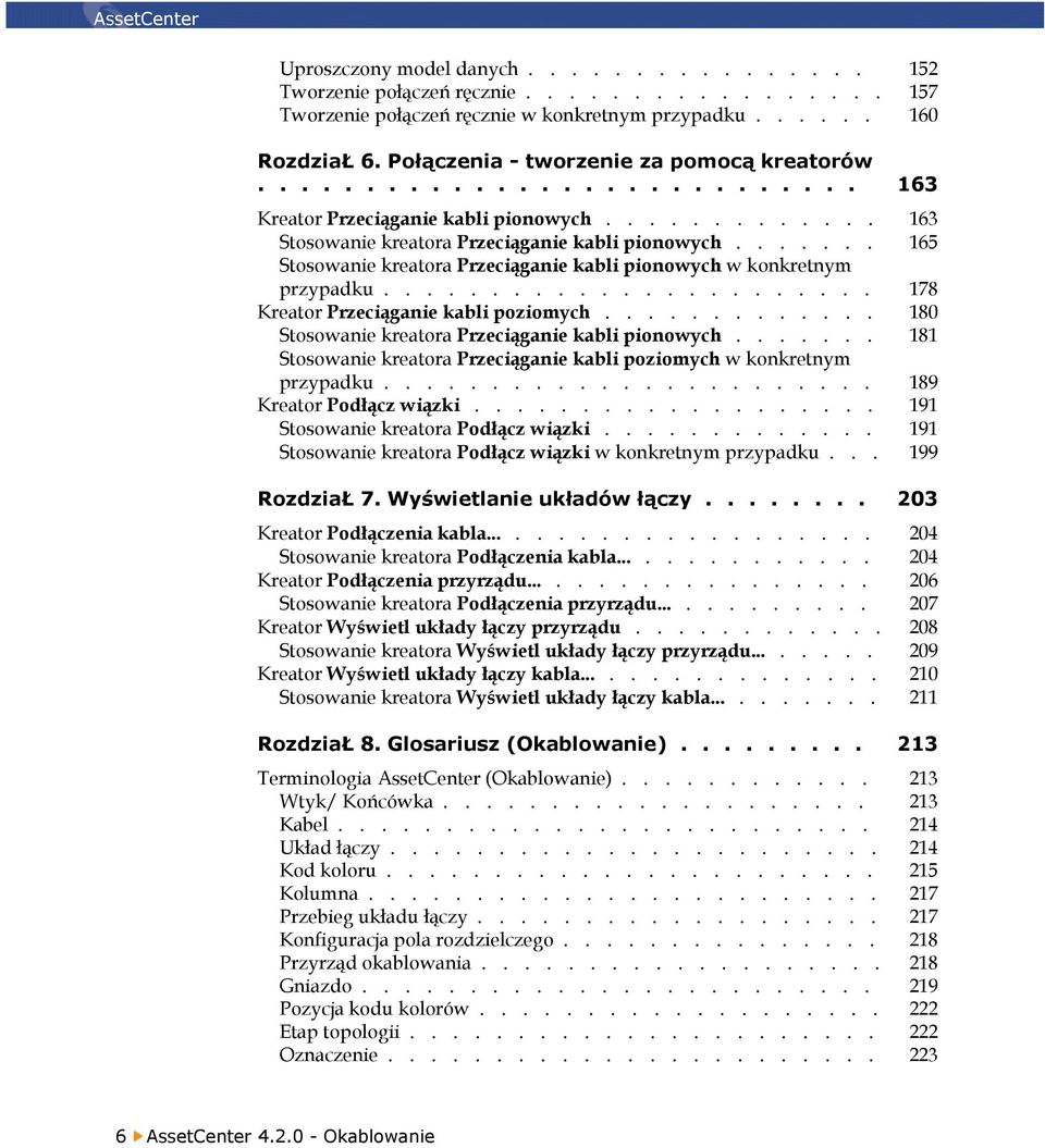 ...... 165 Stosowanie kreatora Przeciąganie kabli pionowych w konkretnym przypadku....................... 178 Kreator Przeciąganie kabli poziomych.