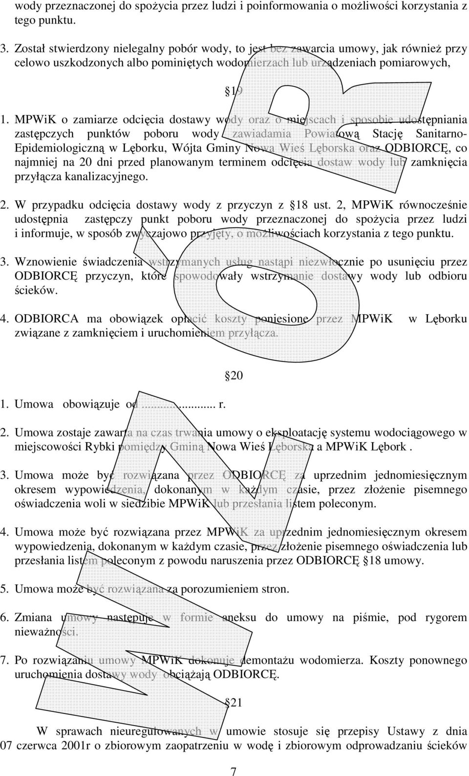 MPWiK o zamiarze odcięcia dostawy wody oraz o miejscach i sposobie udostępniania zastępczych punktów poboru wody zawiadamia Powiatową Stację Sanitarno- Epidemiologiczną w Lęborku, Wójta Gminy Nowa