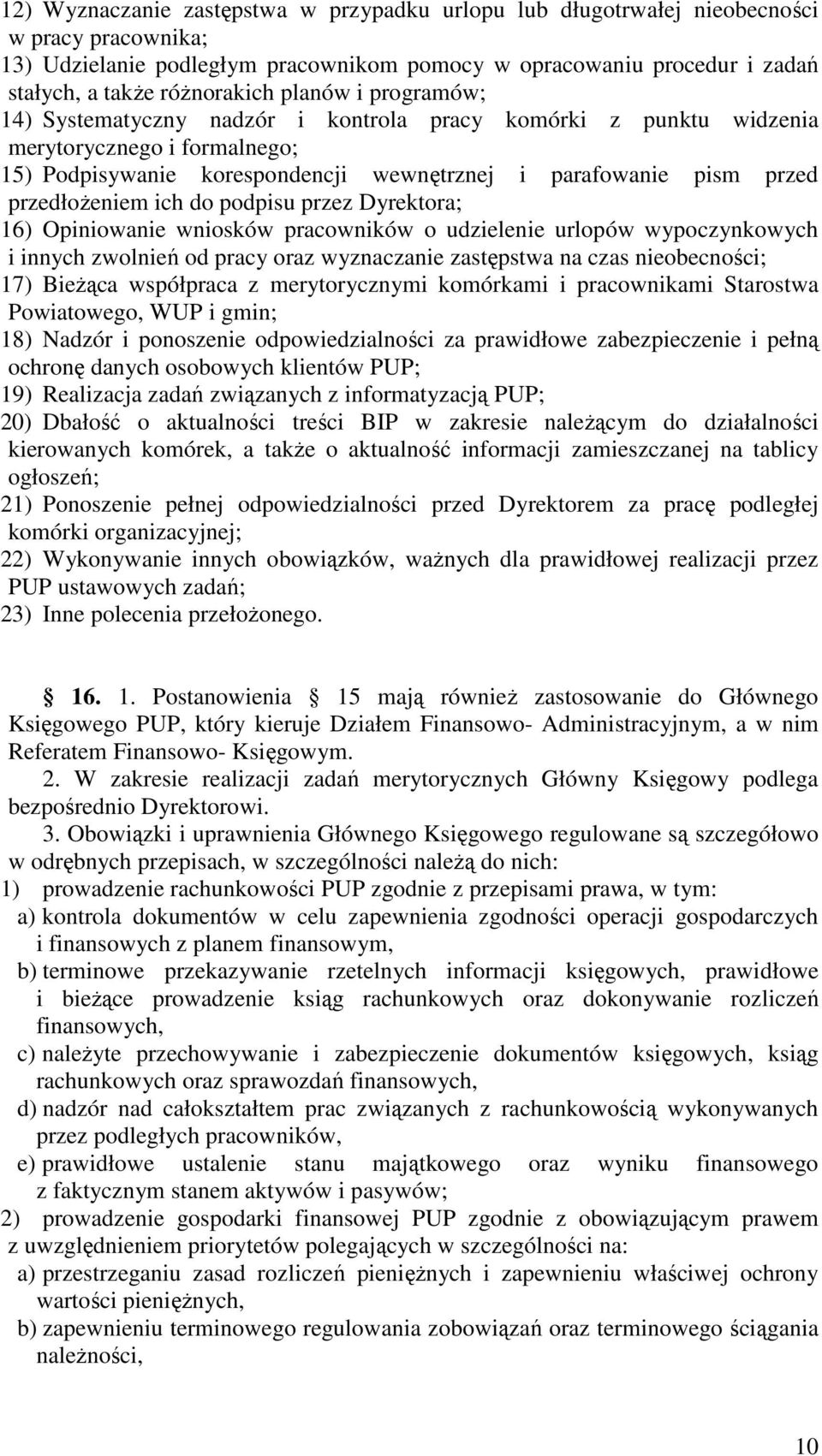 ich do podpisu przez Dyrektora; 16) Opiniowanie wniosków pracowników o udzielenie urlopów wypoczynkowych i innych zwolnień od pracy oraz wyznaczanie zastępstwa na czas nieobecności; 17) BieŜąca