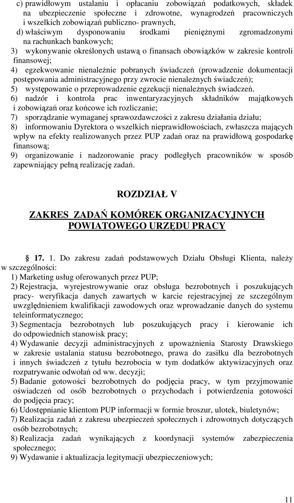 świadczeń (prowadzenie dokumentacji postępowania administracyjnego przy zwrocie nienaleŝnych świadczeń); 5) występowanie o przeprowadzenie egzekucji nienaleŝnych świadczeń.