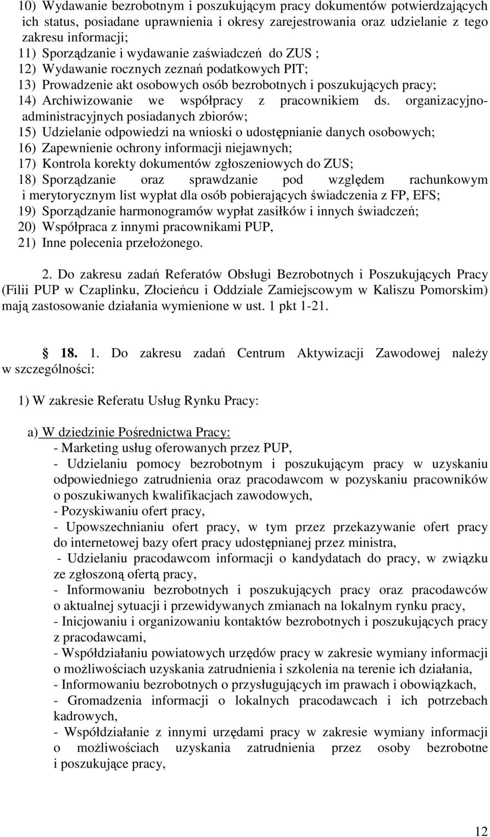 organizacyjnoadministracyjnych posiadanych zbiorów; 15) Udzielanie odpowiedzi na wnioski o udostępnianie danych osobowych; 16) Zapewnienie ochrony informacji niejawnych; 17) Kontrola korekty