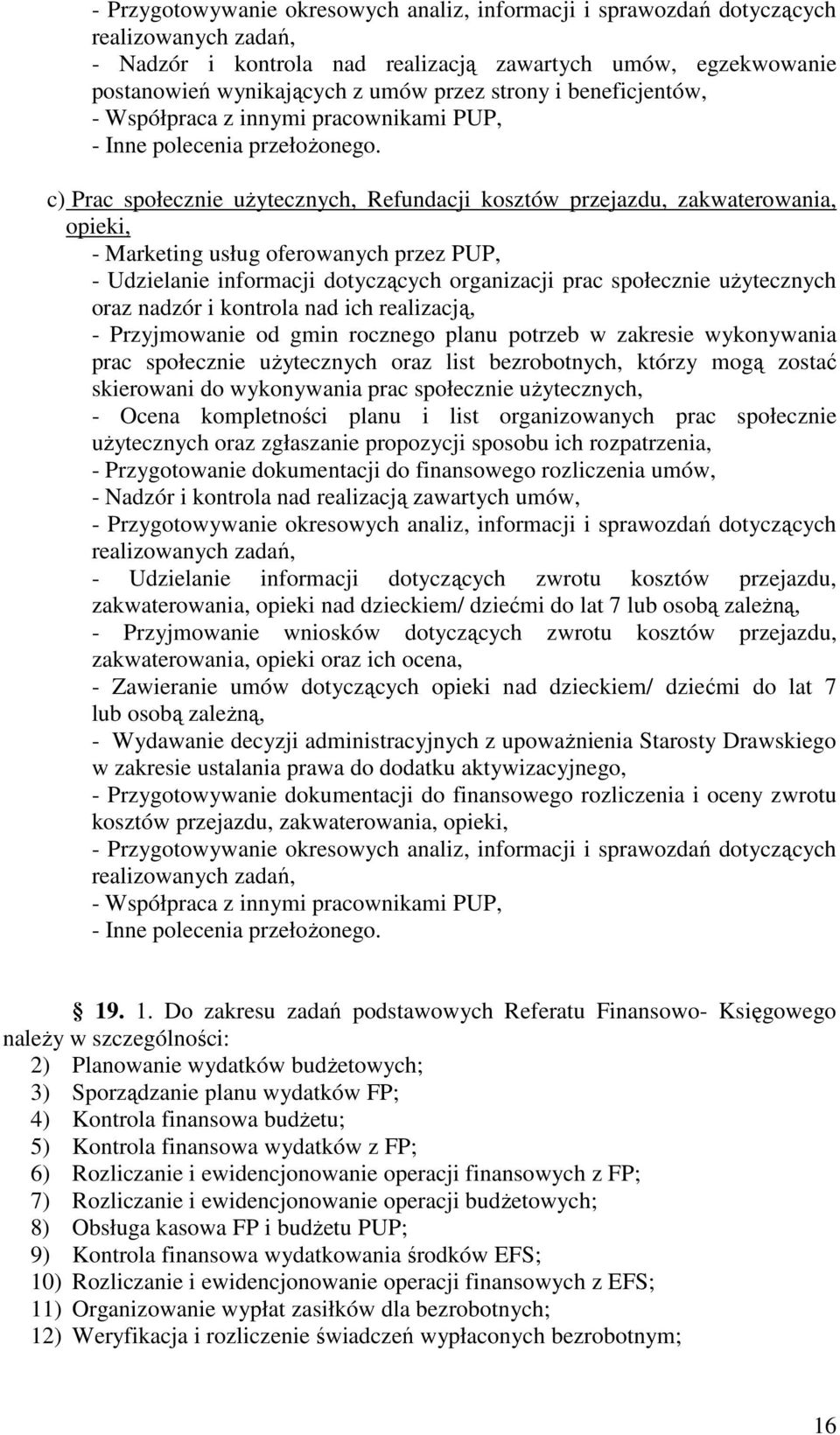 c) Prac społecznie uŝytecznych, Refundacji kosztów przejazdu, zakwaterowania, opieki, - Marketing usług oferowanych przez PUP, - Udzielanie informacji dotyczących organizacji prac społecznie