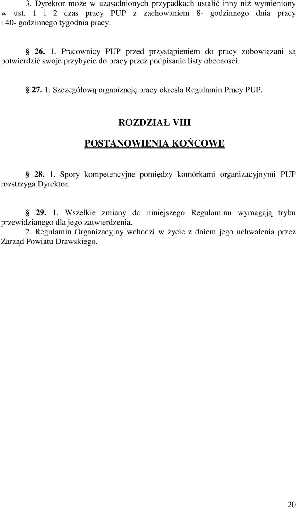 Szczegółową organizację pracy określa Regulamin Pracy PUP. ROZDZIAŁ VIII POSTANOWIENIA KOŃCOWE 28. 1.