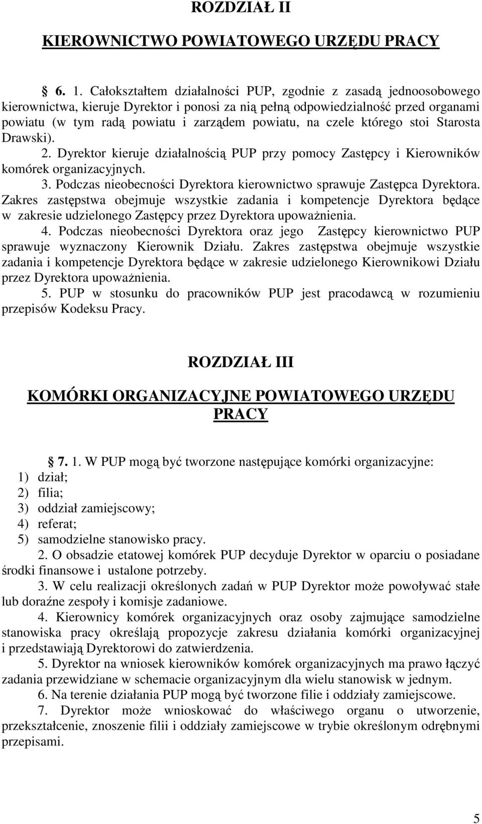 czele którego stoi Starosta Drawski). 2. Dyrektor kieruje działalnością PUP przy pomocy Zastępcy i Kierowników komórek organizacyjnych. 3.