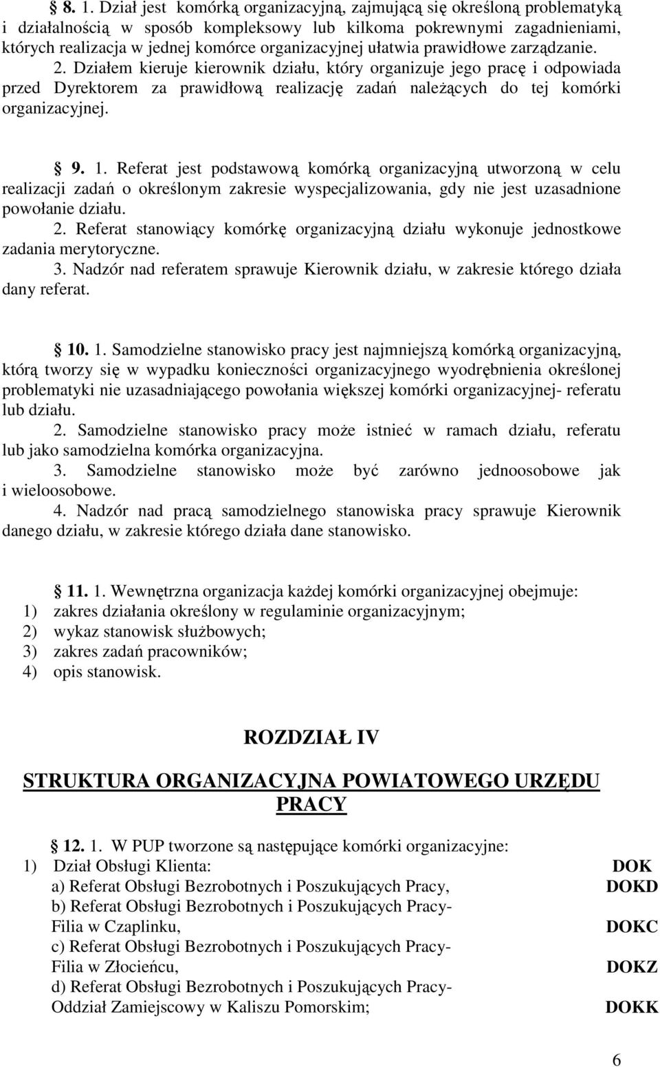 Działem kieruje kierownik działu, który organizuje jego pracę i odpowiada przed Dyrektorem za prawidłową realizację zadań naleŝących do tej komórki organizacyjnej. 9. 1.