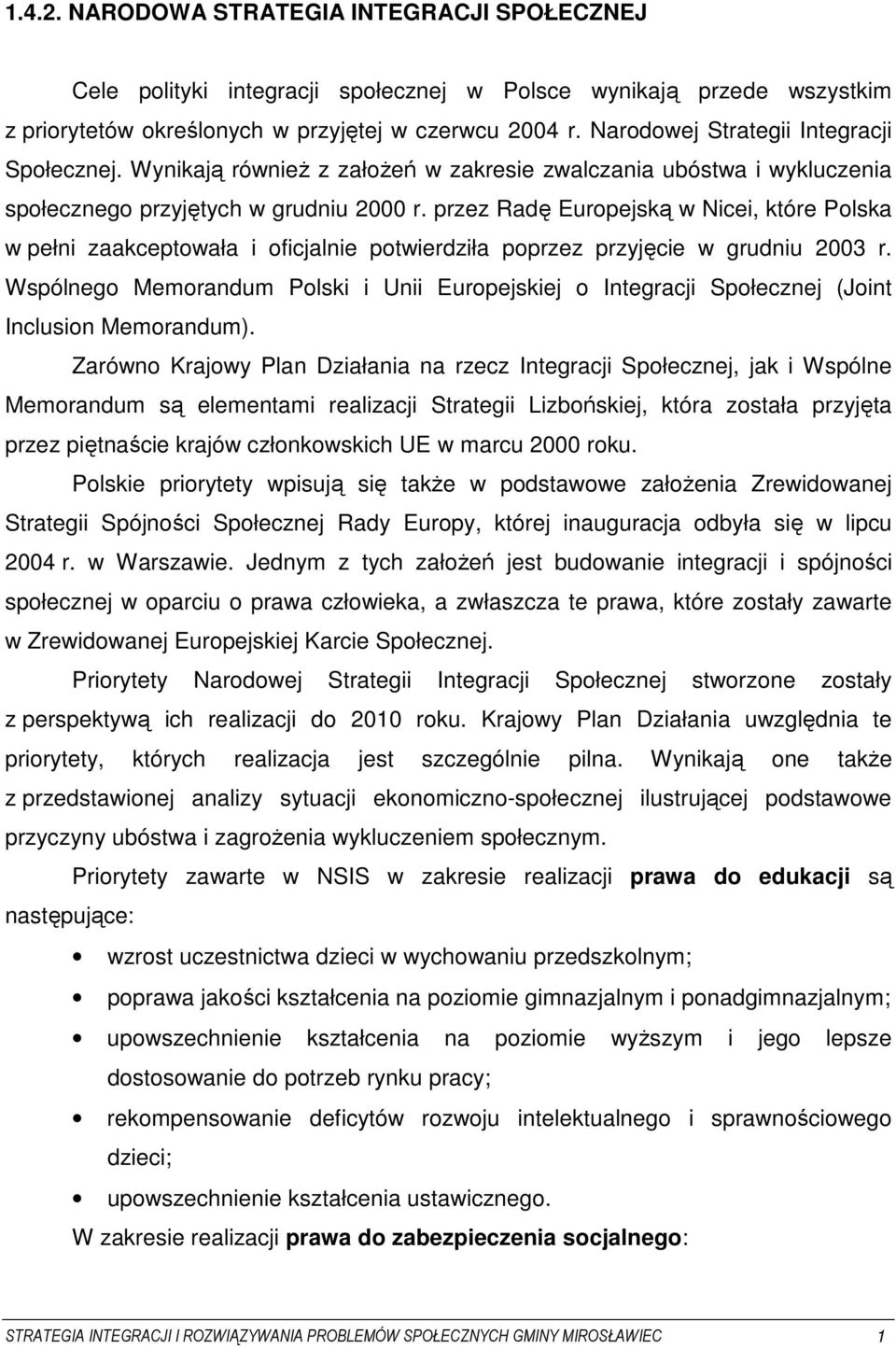 przez Radę Europejską w Nicei, które Polska w pełni zaakceptowała i oficjalnie potwierdziła poprzez przyjęcie w grudniu 2003 r.