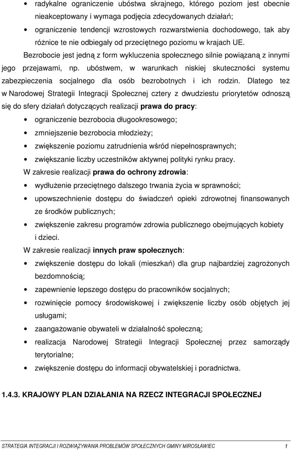 ubóstwem, w warunkach niskiej skuteczności systemu zabezpieczenia socjalnego dla osób bezrobotnych i ich rodzin.