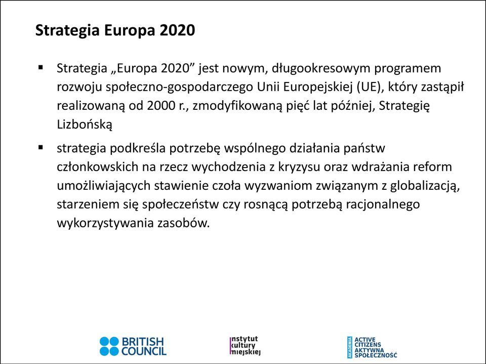 , zmodyfikowaną pięć lat później, Strategię Lizbońską strategia podkreśla potrzebę wspólnego działania państw członkowskich na