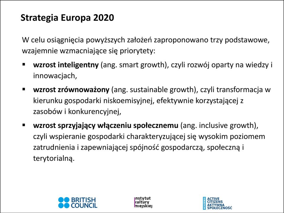 sustainable growth), czyli transformacja w kierunku gospodarki niskoemisyjnej, efektywnie korzystającej z zasobów i konkurencyjnej, wzrost