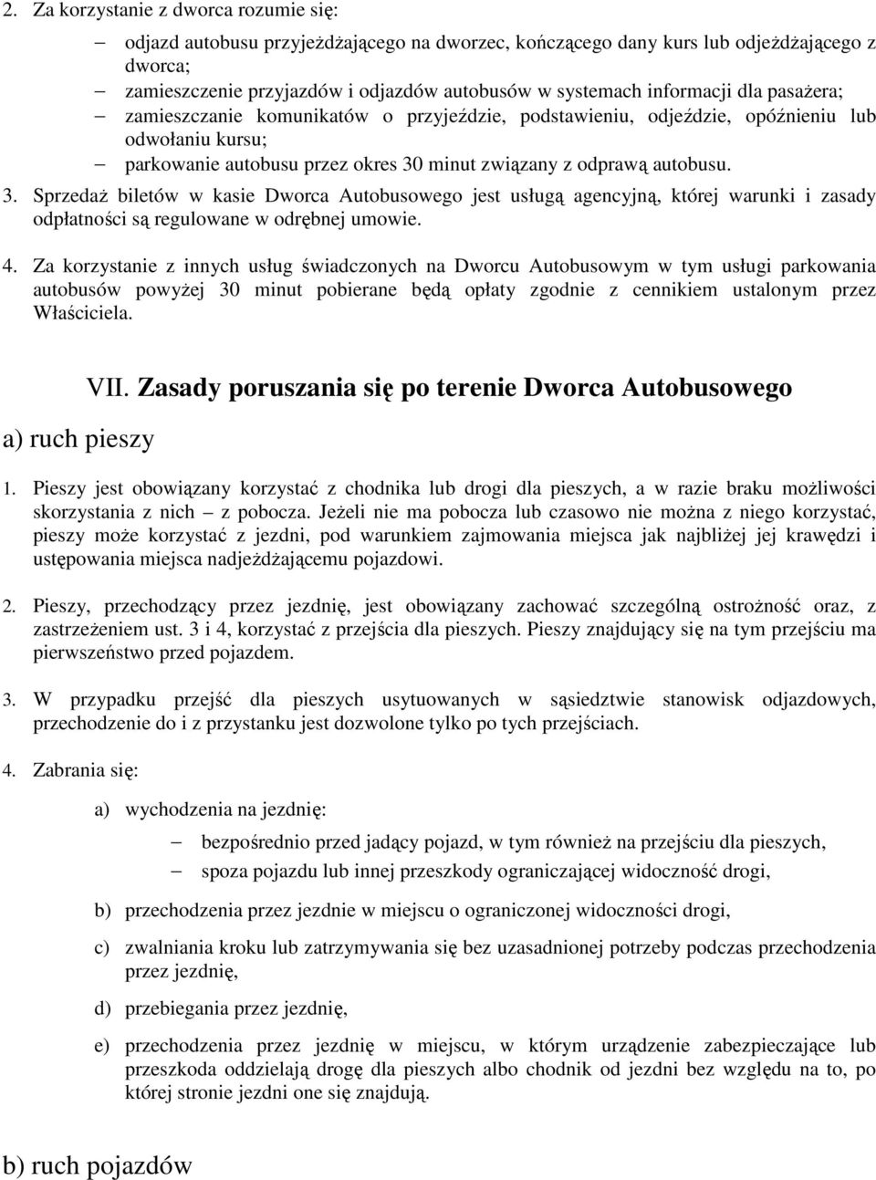 minut związany z odprawą autobusu. 3. SprzedaŜ biletów w kasie Dworca Autobusowego jest usługą agencyjną, której warunki i zasady odpłatności są regulowane w odrębnej umowie. 4.