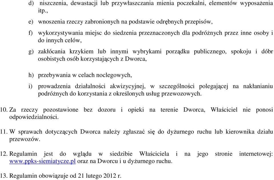 lub innymi wybrykami porządku publicznego, spokoju i dóbr osobistych osób korzystających z Dworca, h) przebywania w celach noclegowych, i) prowadzenia działalności akwizycyjnej, w szczególności