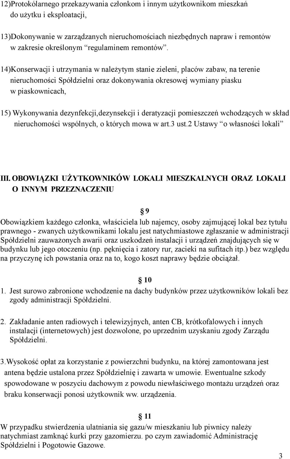 14)Konserwacji i utrzymania w należytym stanie zieleni, placów zabaw, na terenie nieruchomości Spółdzielni oraz dokonywania okresowej wymiany piasku w piaskownicach, 15) Wykonywania