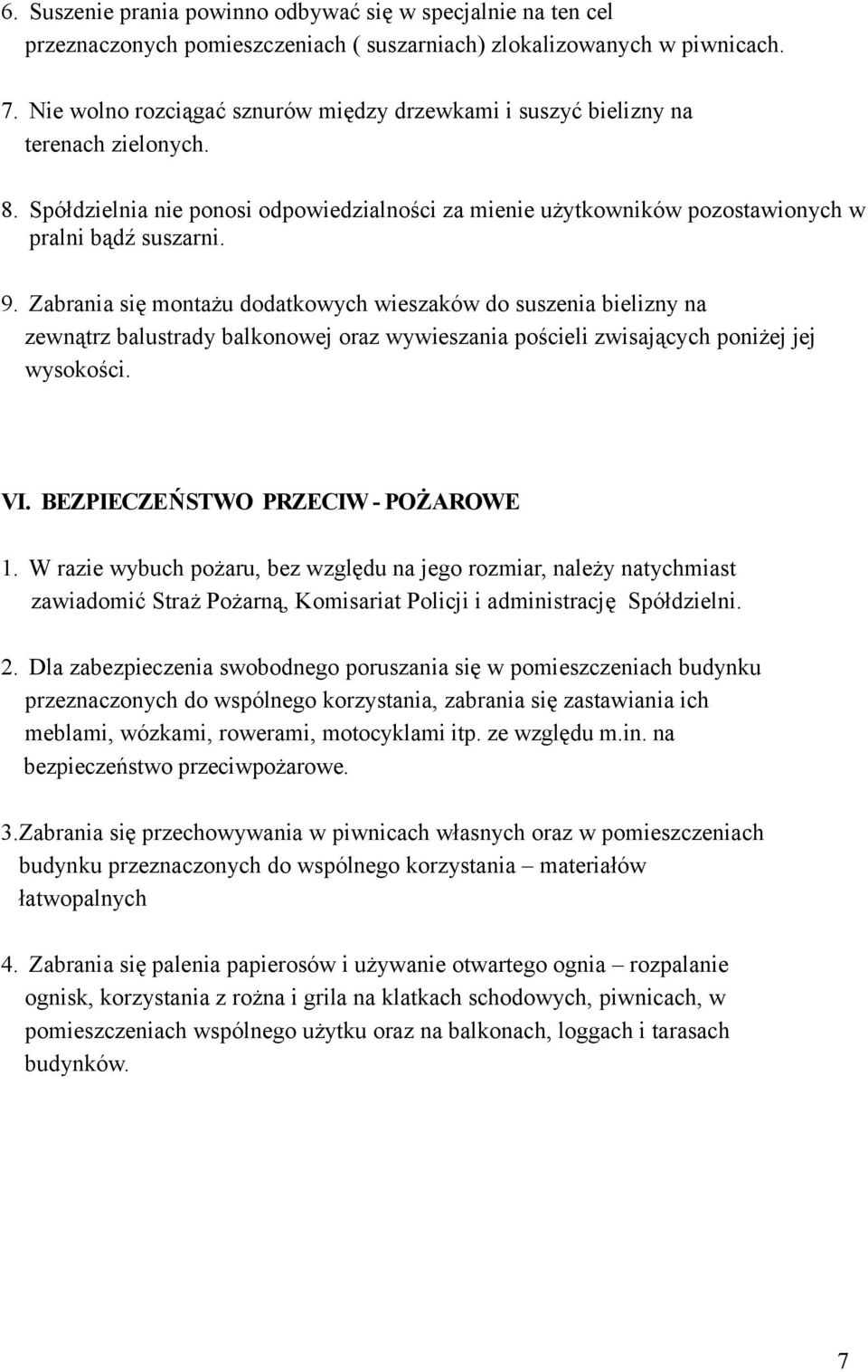 Zabrania się montażu dodatkowych wieszaków do suszenia bielizny na zewnątrz balustrady balkonowej oraz wywieszania pościeli zwisających poniżej jej wysokości. VI. BEZPIECZEŃSTWO PRZECIW - POŻAROWE 1.