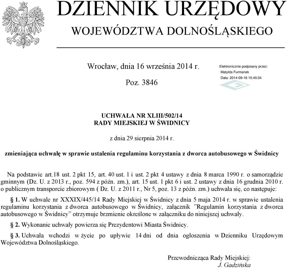 o samorządzie gminnym (Dz. U. z 2013 r., poz. 594 z późn. zm.), art. 15 ust. 1 pkt 6 i ust. 2 ustawy z dnia 16 grudnia 2010 r. o publicznym transporcie zbiorowym ( Dz. U. z 2011 r., Nr 5, poz.