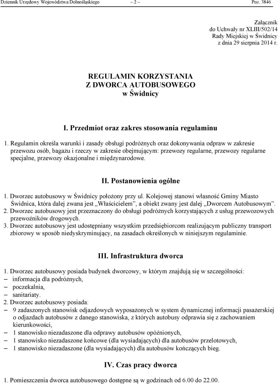 Regulamin określa warunki i zasady obsługi podróżnych oraz dokonywania odpraw w zakresie przewozu osób, bagażu i rzeczy w zakresie obejmującym: przewozy regularne, przewozy regularne specjalne,