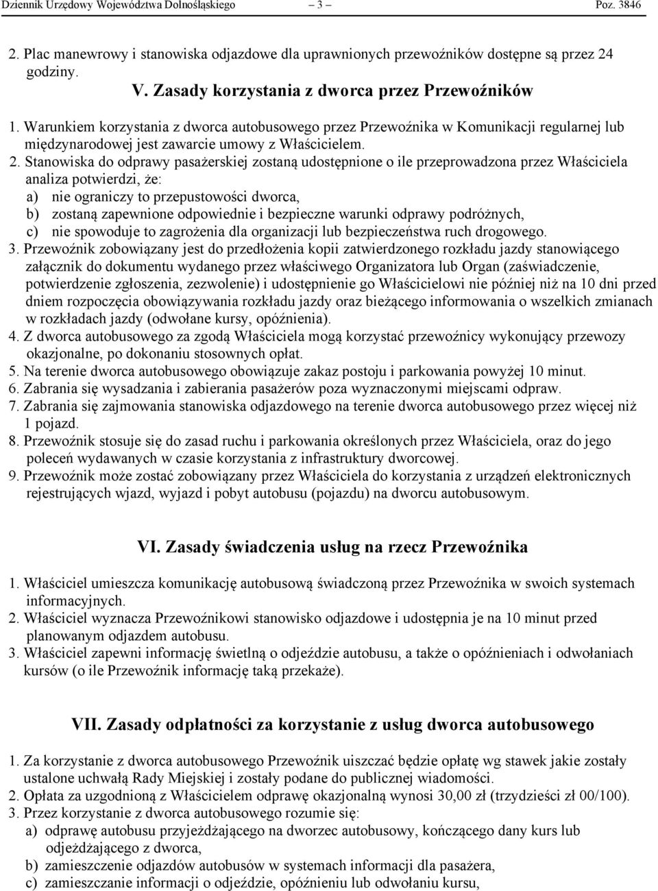 Stanowiska do odprawy pasażerskiej zostaną udostępnione o ile przeprowadzona przez Właściciela analiza potwierdzi, że: a) nie ograniczy to przepustowości dworca, b) zostaną zapewnione odpowiednie i