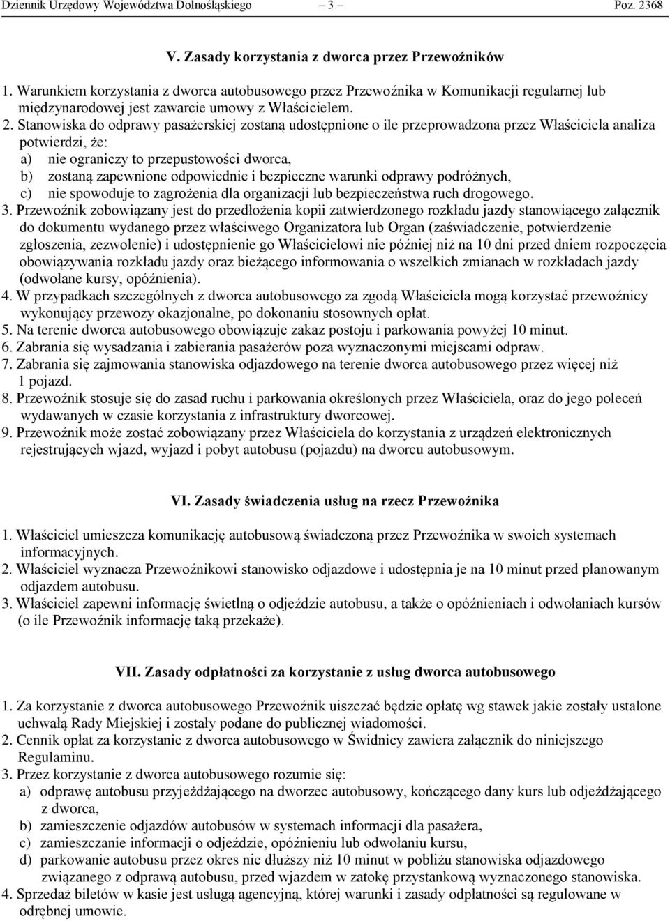 Stanowiska do odprawy pasażerskiej zostaną udostępnione o ile przeprowadzona przez Właściciela analiza potwierdzi, że: a) nie ograniczy to przepustowości dworca, b) zostaną zapewnione odpowiednie i