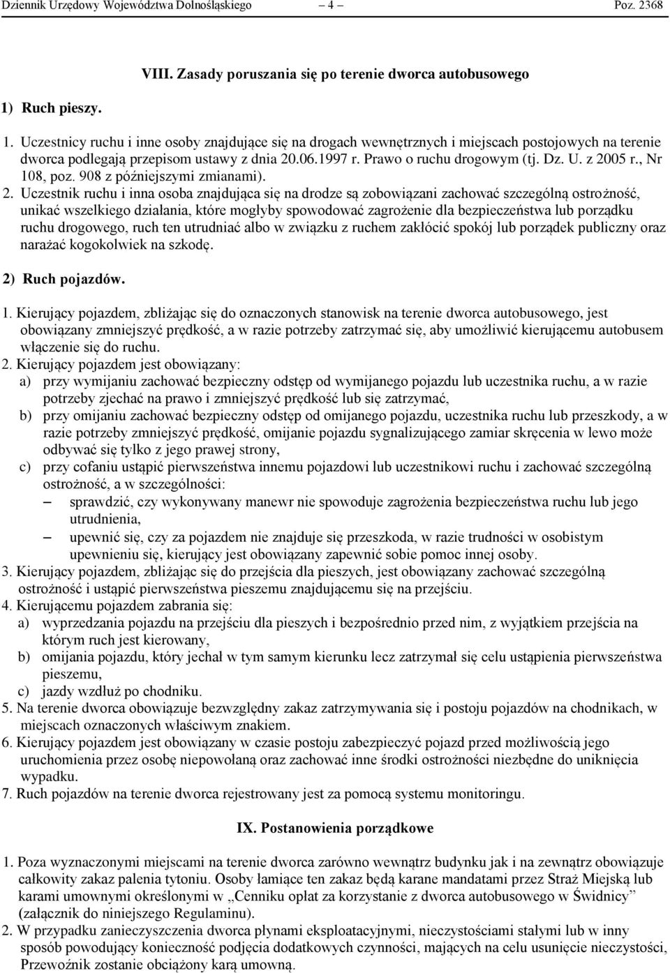 z 2005 r., Nr 108, poz. 908 z późniejszymi zmianami). 2. Uczestnik ruchu i inna osoba znajdująca się na drodze są zobowiązani zachować szczególną ostrożność, unikać wszelkiego działania, które