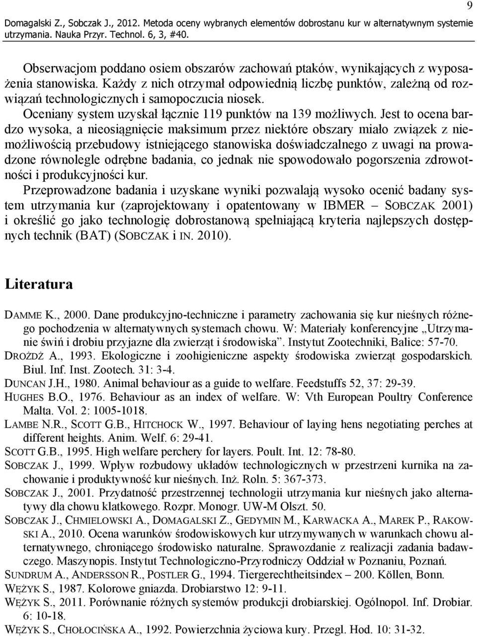 Jest to ocena bardzo wysoka, a nieosiągnięcie maksimum przez niektóre obszary miało związek z niemożliwością przebudowy istniejącego stanowiska doświadczalnego z uwagi na prowadzone równolegle