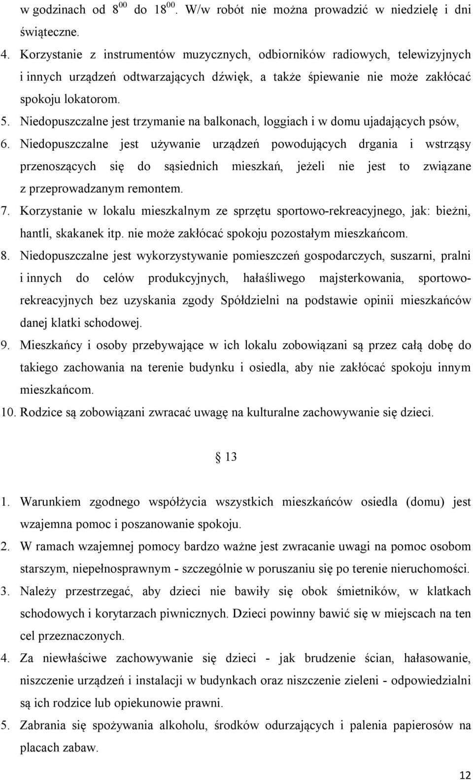 Niedopuszczalne jest trzymanie na balkonach, loggiach i w domu ujadających psów, 6.