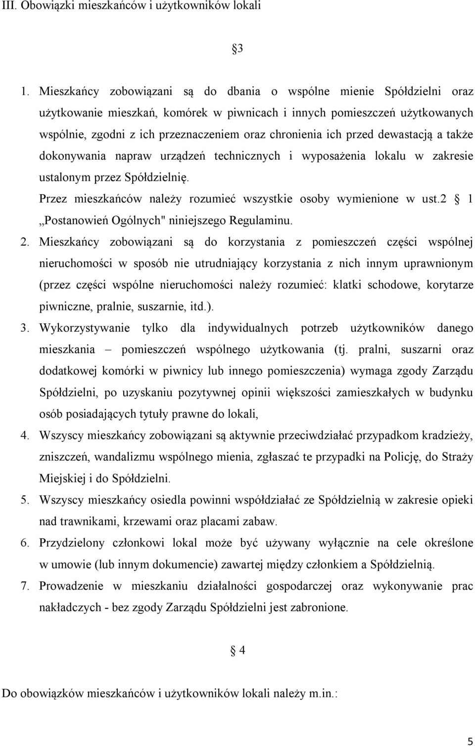 ich przed dewastacją a także dokonywania napraw urządzeń technicznych i wyposażenia lokalu w zakresie ustalonym przez Spółdzielnię. Przez mieszkańców należy rozumieć wszystkie osoby wymienione w ust.