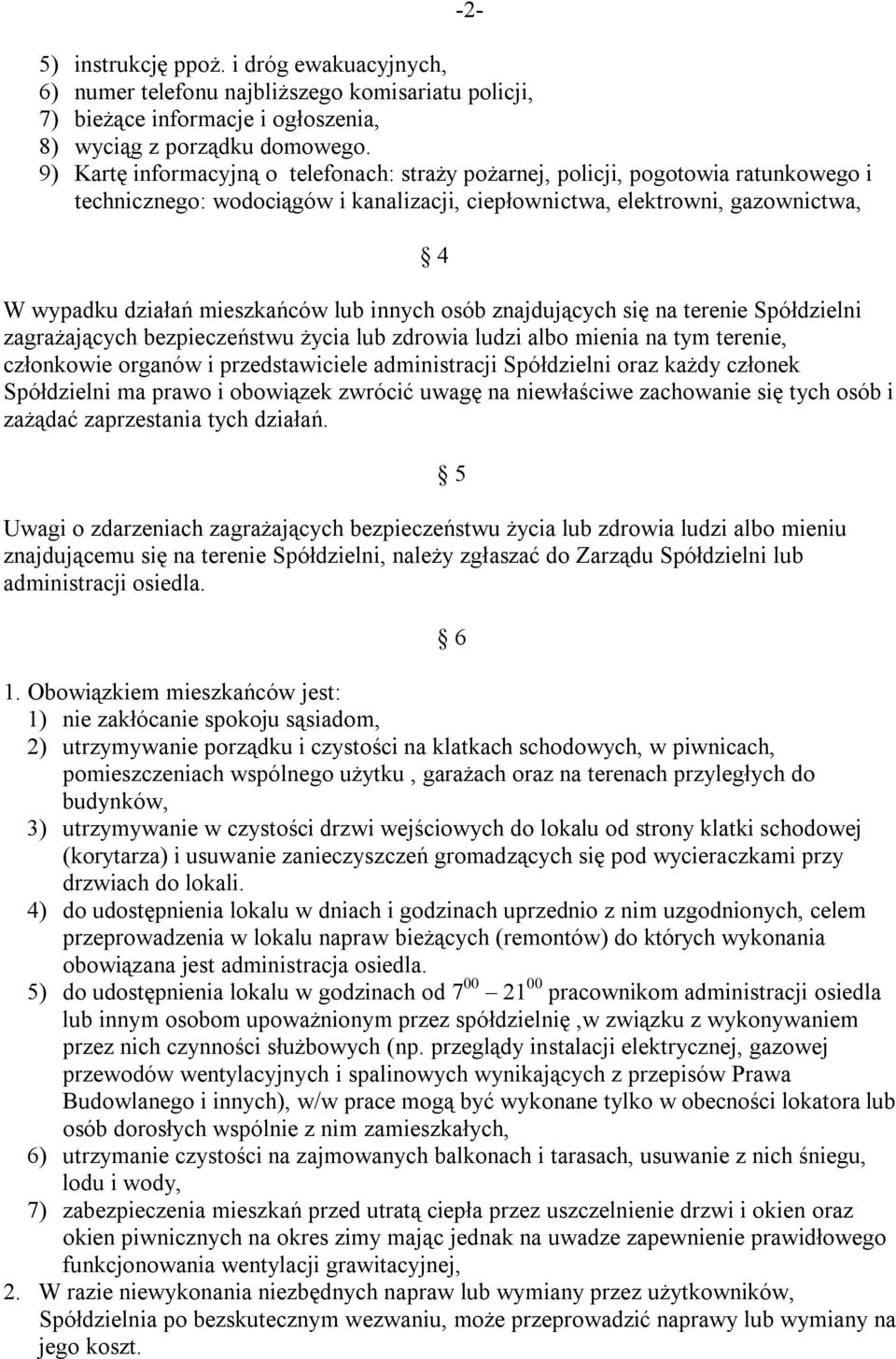 lub innych osób znajdujących się na terenie Spółdzielni zagrażających bezpieczeństwu życia lub zdrowia ludzi albo mienia na tym terenie, członkowie organów i przedstawiciele administracji Spółdzielni