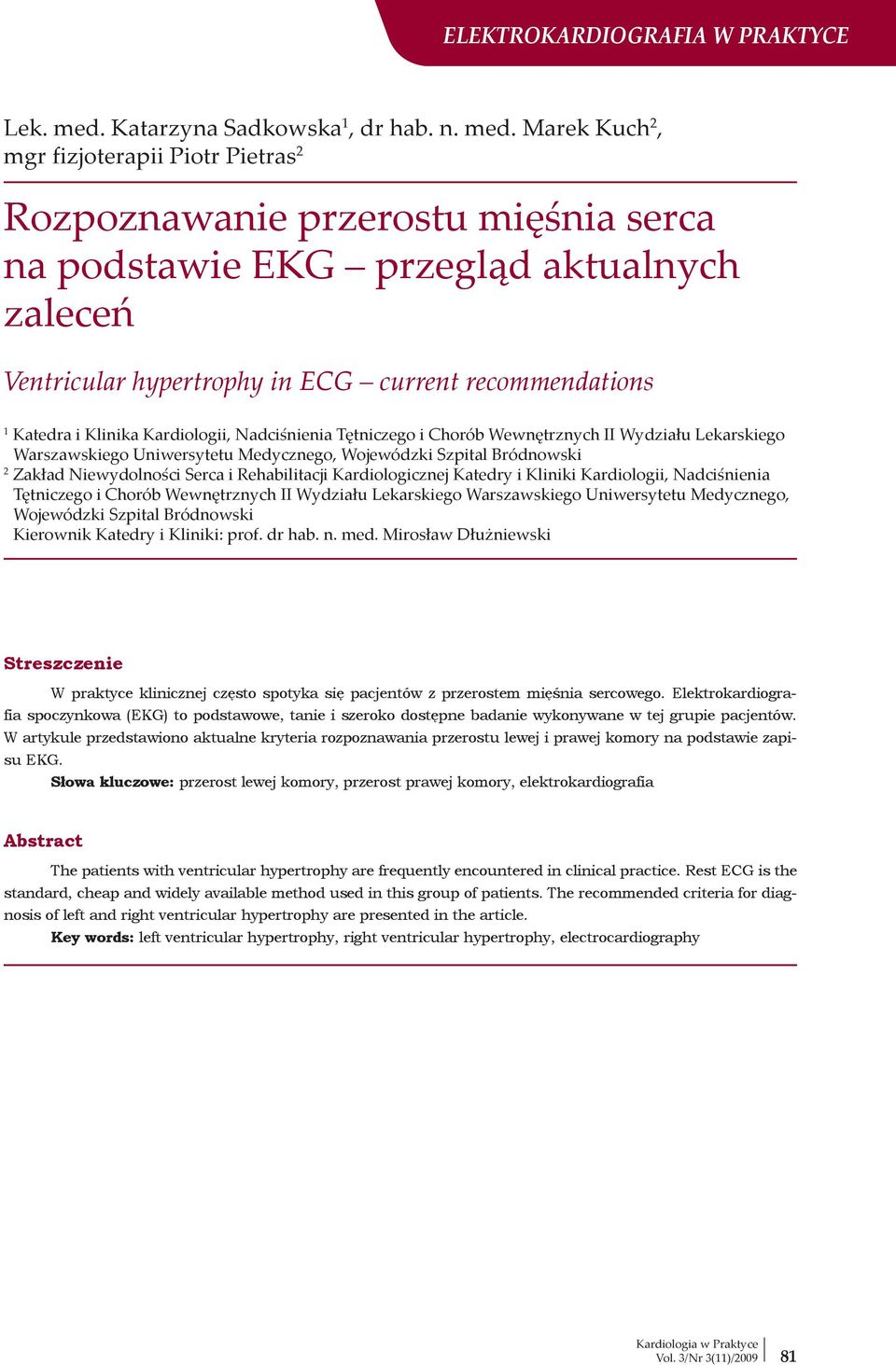 Marek Kuch 2, mgr fizjoterapii Piotr Pietras 2 Rozpoznawanie przerostu mięśnia serca na podstawie EKG przegląd aktualnych zaleceń Ventricular hypertrophy in ECG current recommendations 1 Katedra i