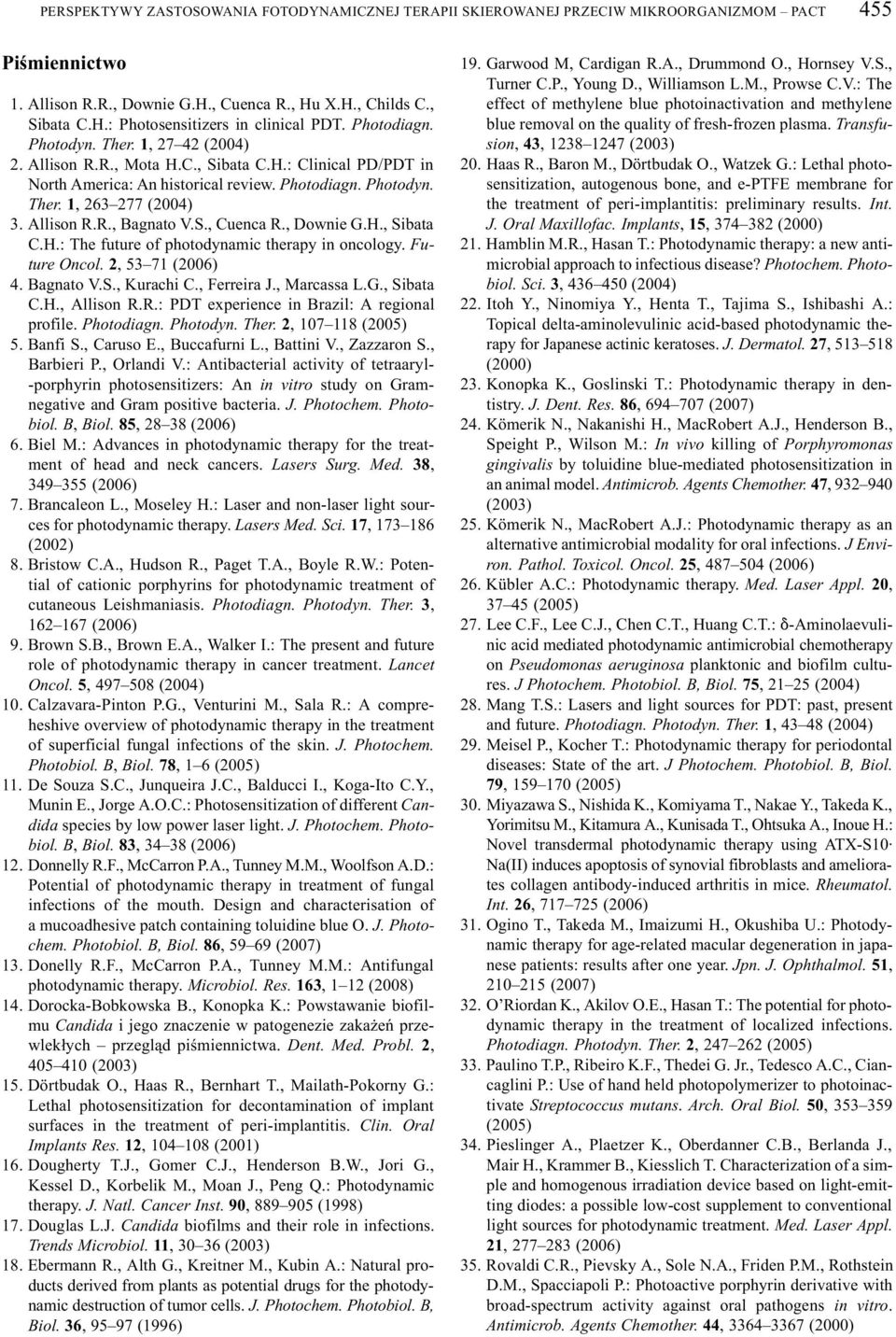 S., Cuenca R., Downie G.H., Sibata C.H.: The future of photodynamic therapy in oncology. Future Oncol. 2, 53 71 (2006) 4. Bagnato V.S., Kurachi C., Ferreira J., Marcassa L.G., Sibata C.H., Allison R.