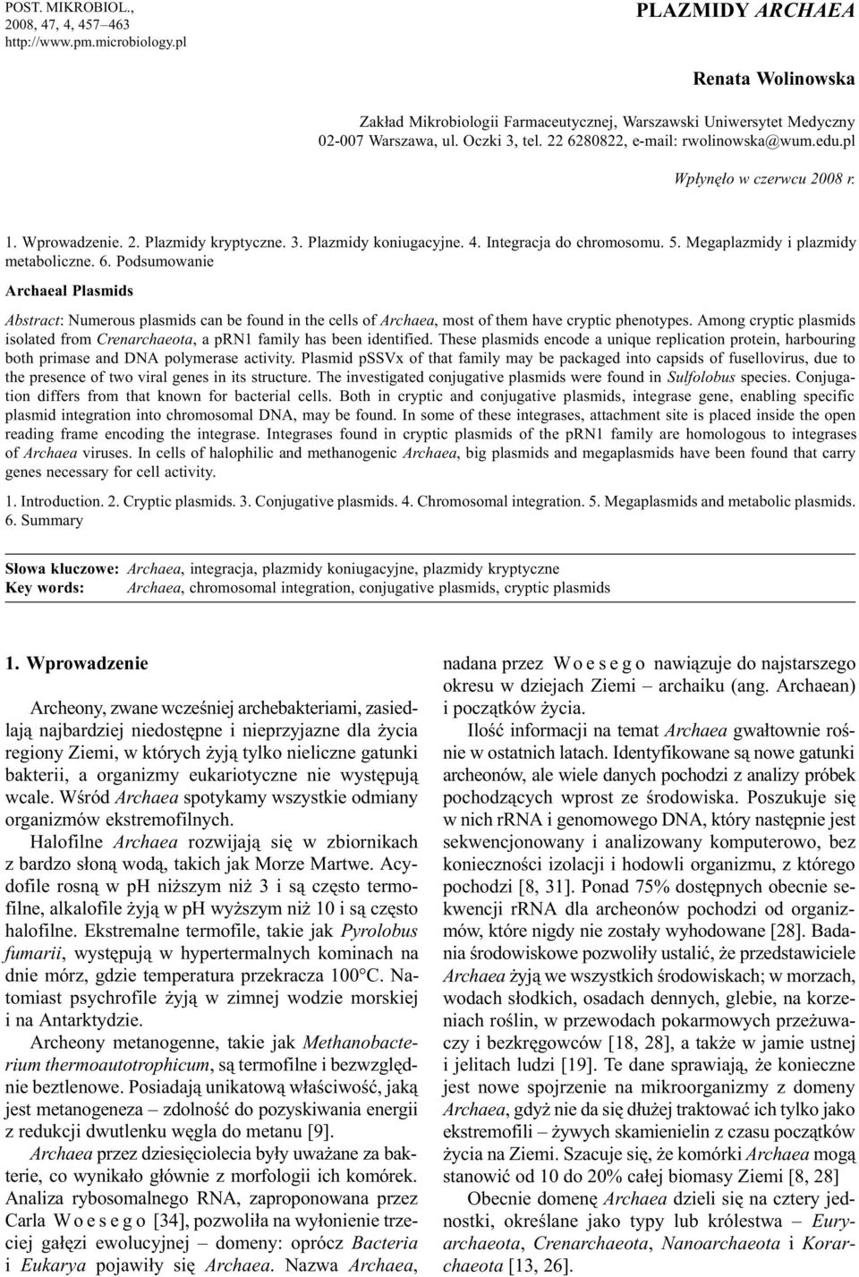 Megaplazmidy i plazmidy metaboliczne. 6. Podsumowanie Archaeal Plasmids Abstract: Numerous plasmids can be found in the cells of Archaea, most of them have cryptic phenotypes.