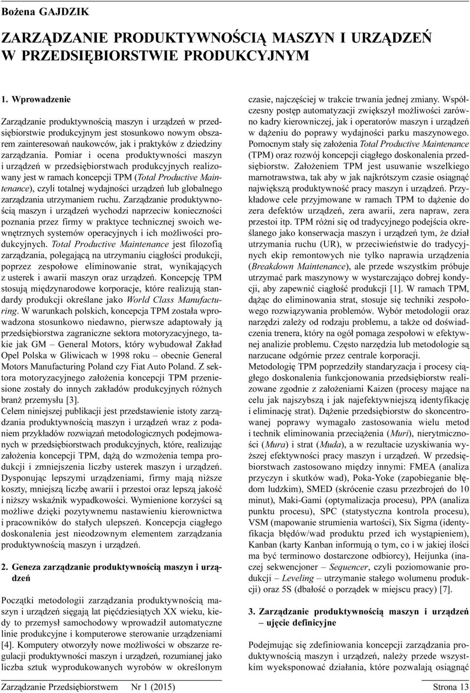 Pomiar i ocena produktywnoœci maszyn i urz¹dzeñ w przedsiêbiorstwach produkcyjnych realizowany jest w ramach koncepcji TPM (Total Productive Maintenance), czyli totalnej wydajnoœci urz¹dzeñ lub