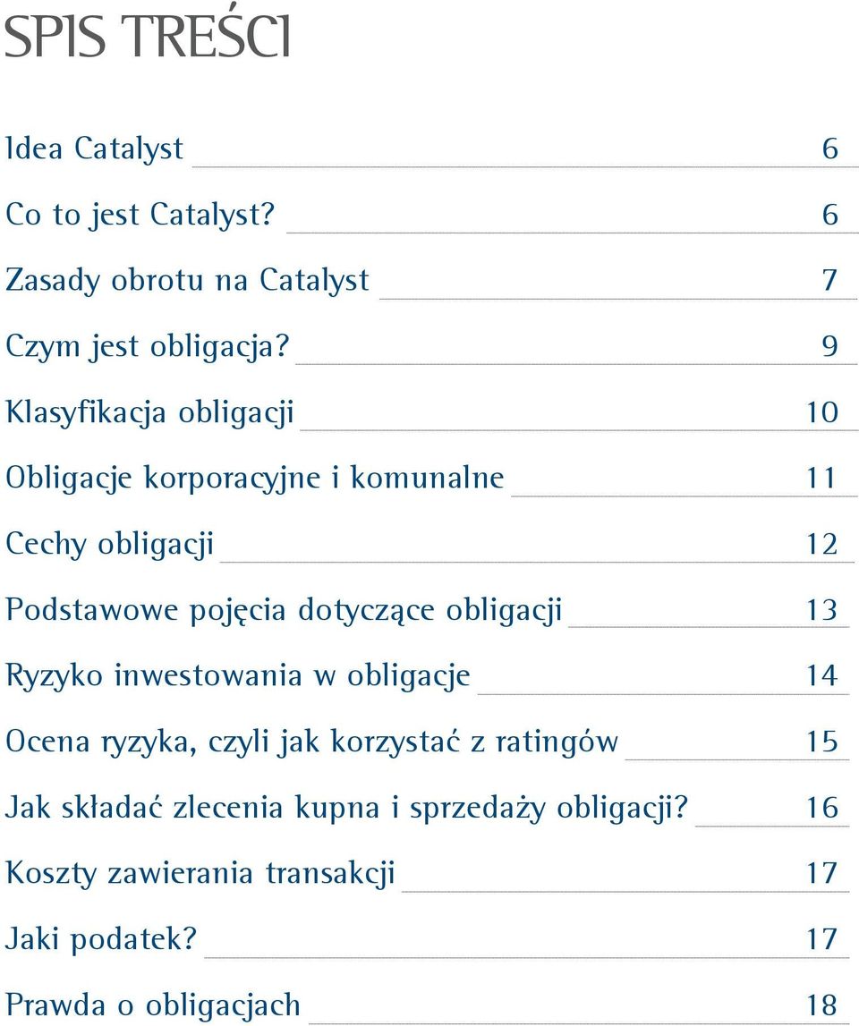 dotycz¹ce obligacji 13 Ryzyko inwestowania w obligacje 14 Ocena ryzyka, czyli jak korzystaæ z ratingów 15