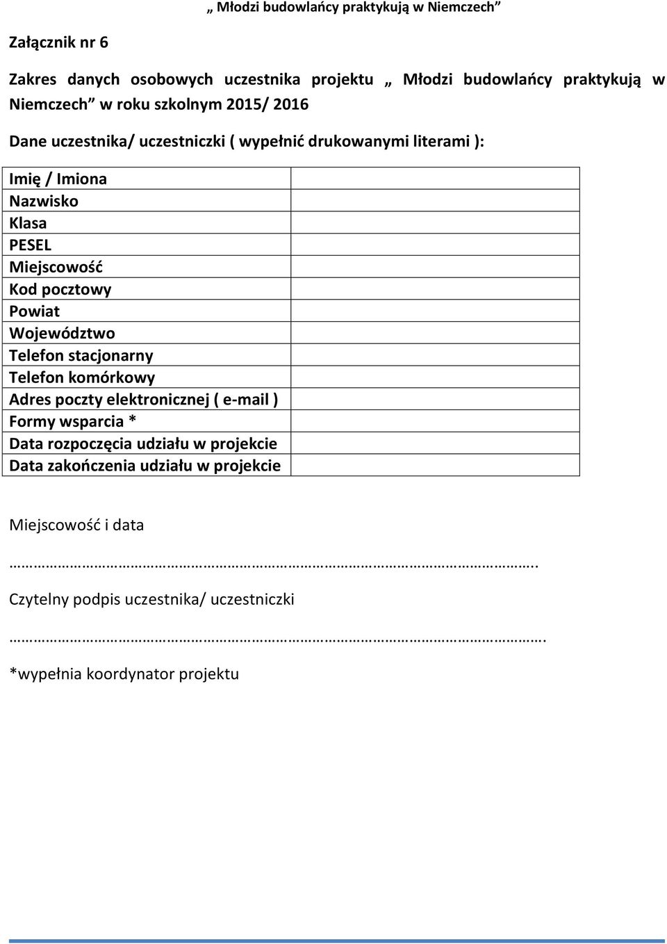 Województwo Telefon stacjonarny Telefon komórkowy Adres poczty elektronicznej ( e-mail ) Formy wsparcia * Data rozpoczęcia udziału w