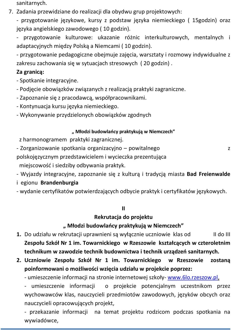 - przygotowanie kulturowe: ukazanie różnic interkulturowych, mentalnych i adaptacyjnych między Polską a Niemcami ( 10 godzin).