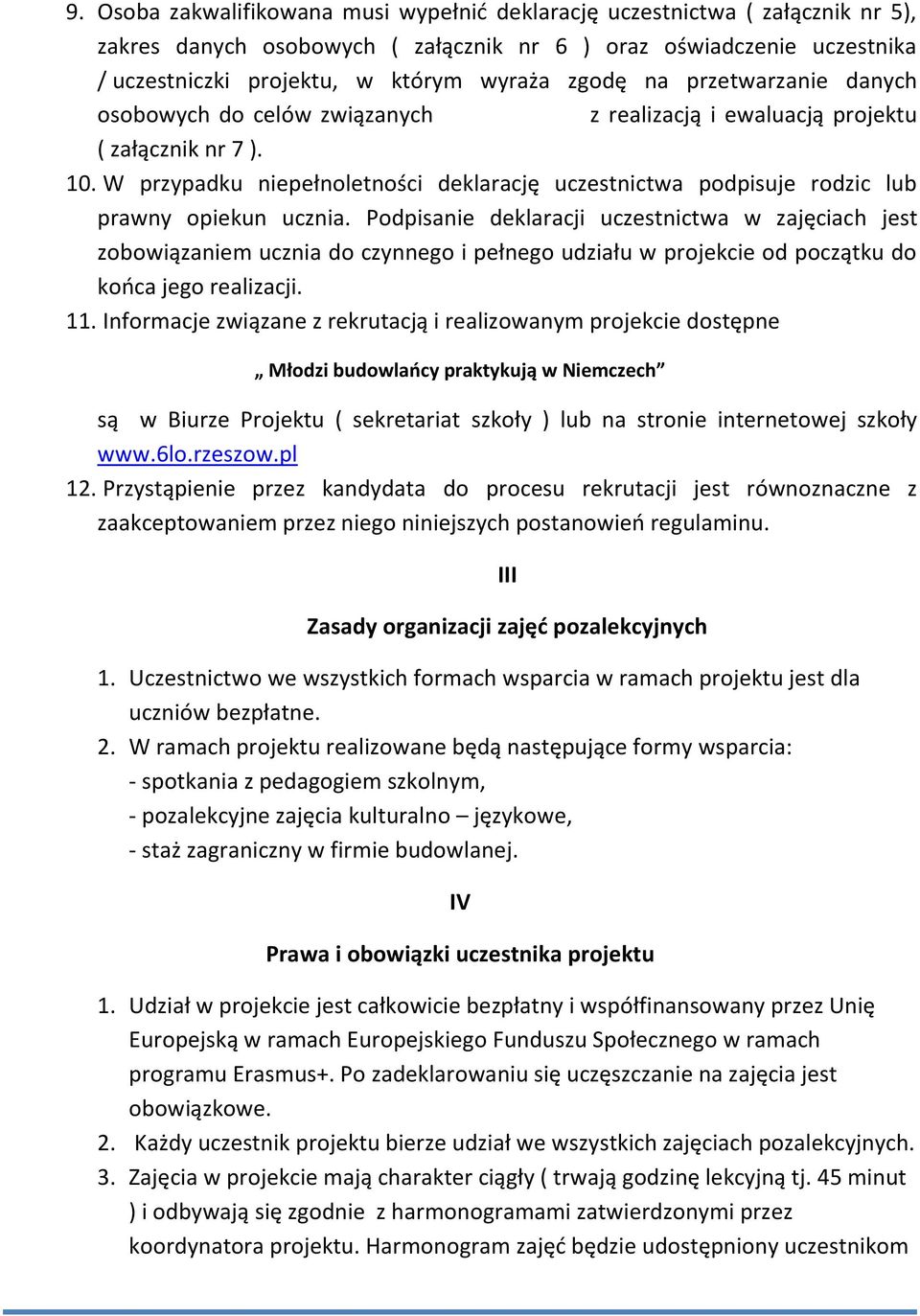 W przypadku niepełnoletności deklarację uczestnictwa podpisuje rodzic lub prawny opiekun ucznia.