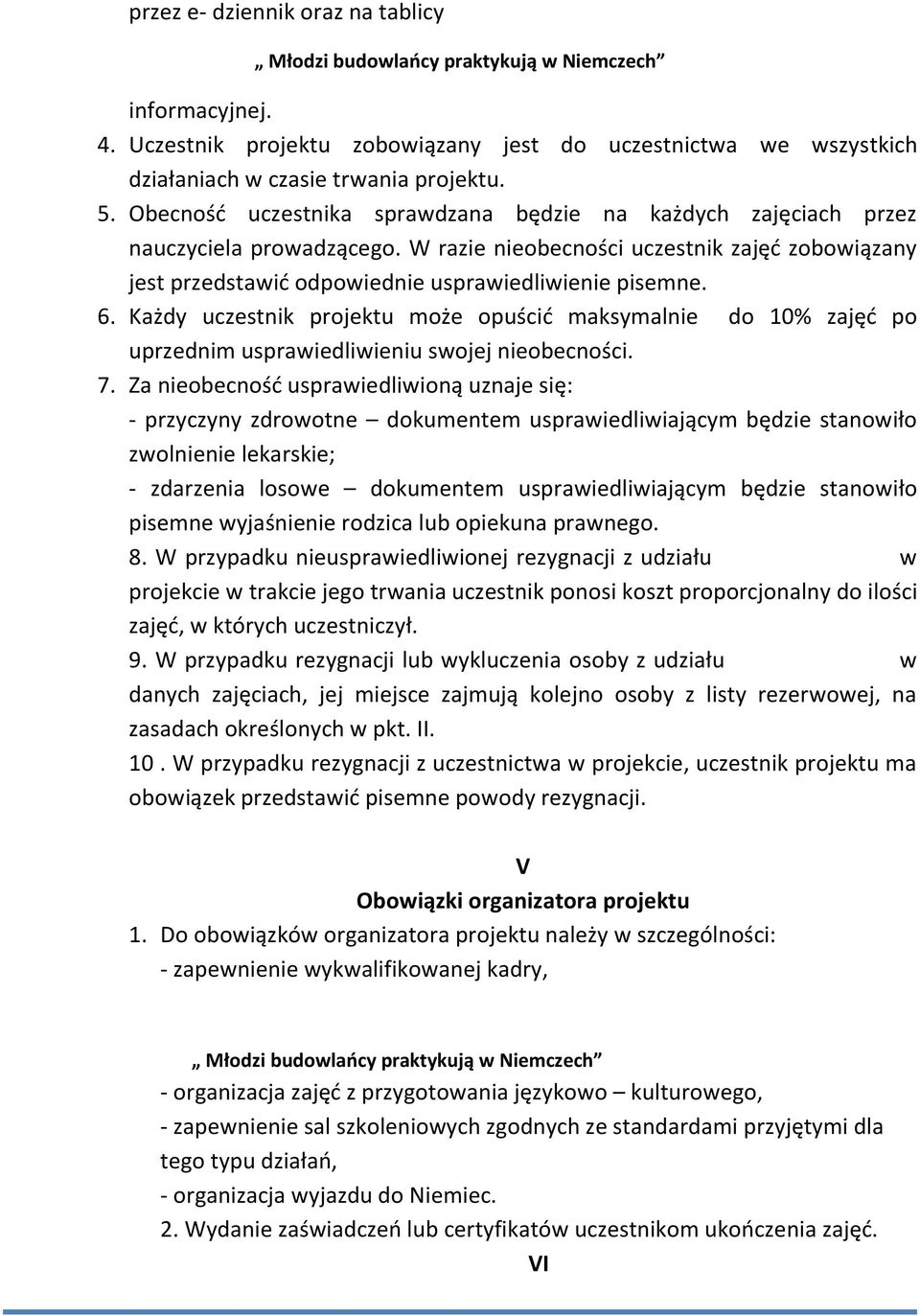 Każdy uczestnik projektu może opuścić maksymalnie do 10% zajęć po uprzednim usprawiedliwieniu swojej nieobecności. 7.